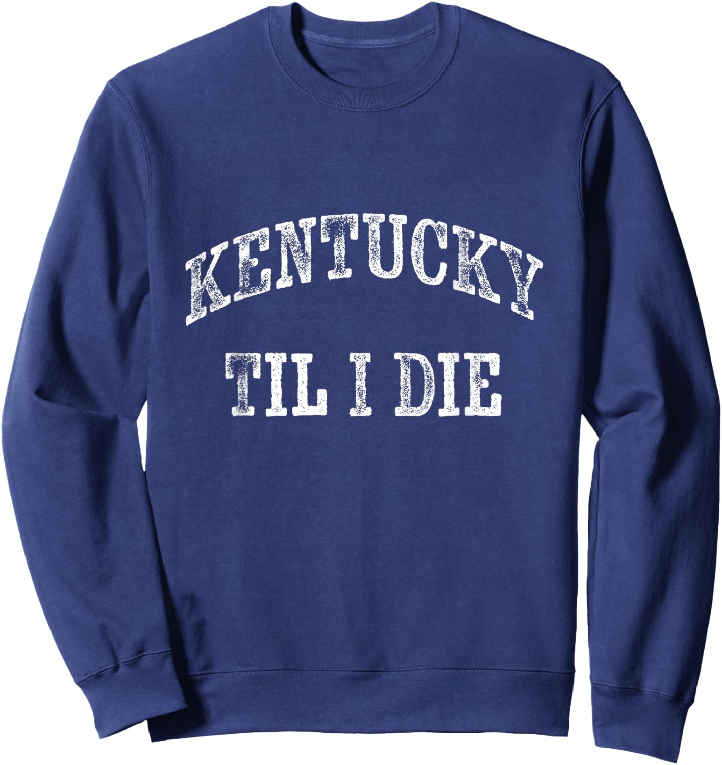 KY Until I Die - Kentucky Fan Merch Sweatshirt - Sweatshirt | Navy