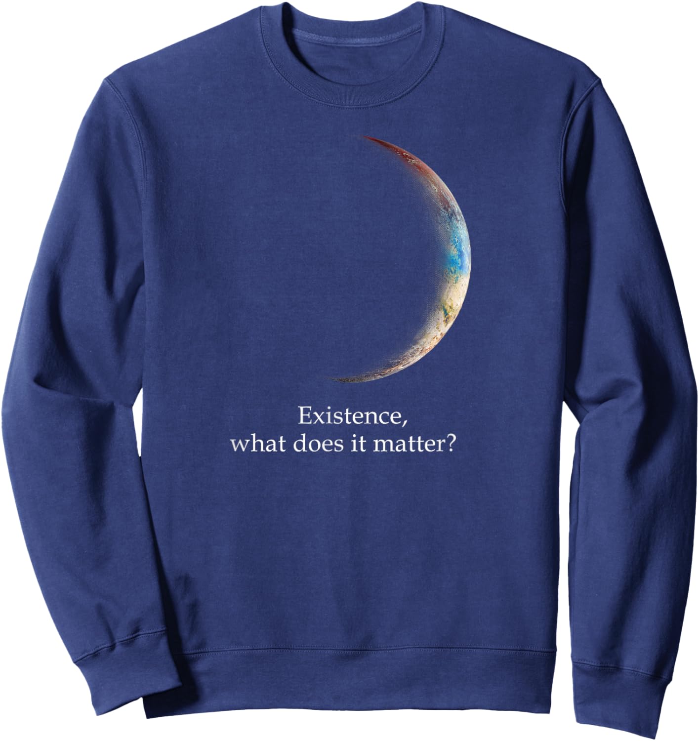 Existence What Does It Matter, Astronomy Physics Sweatshirt - Sweatshirt | Navy