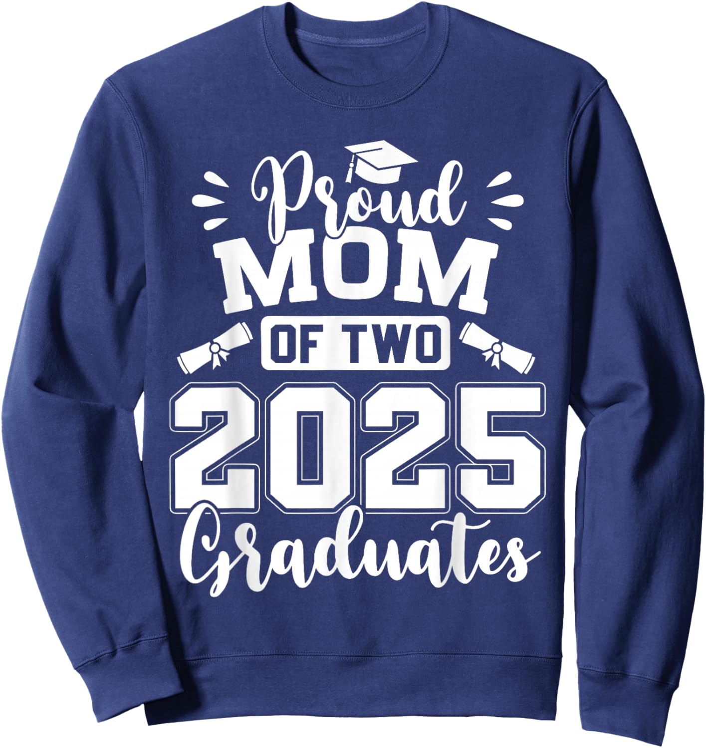Proud Mom Of Two 2025 Graduates Graduation Sweatshirt - Sweatshirt | Navy