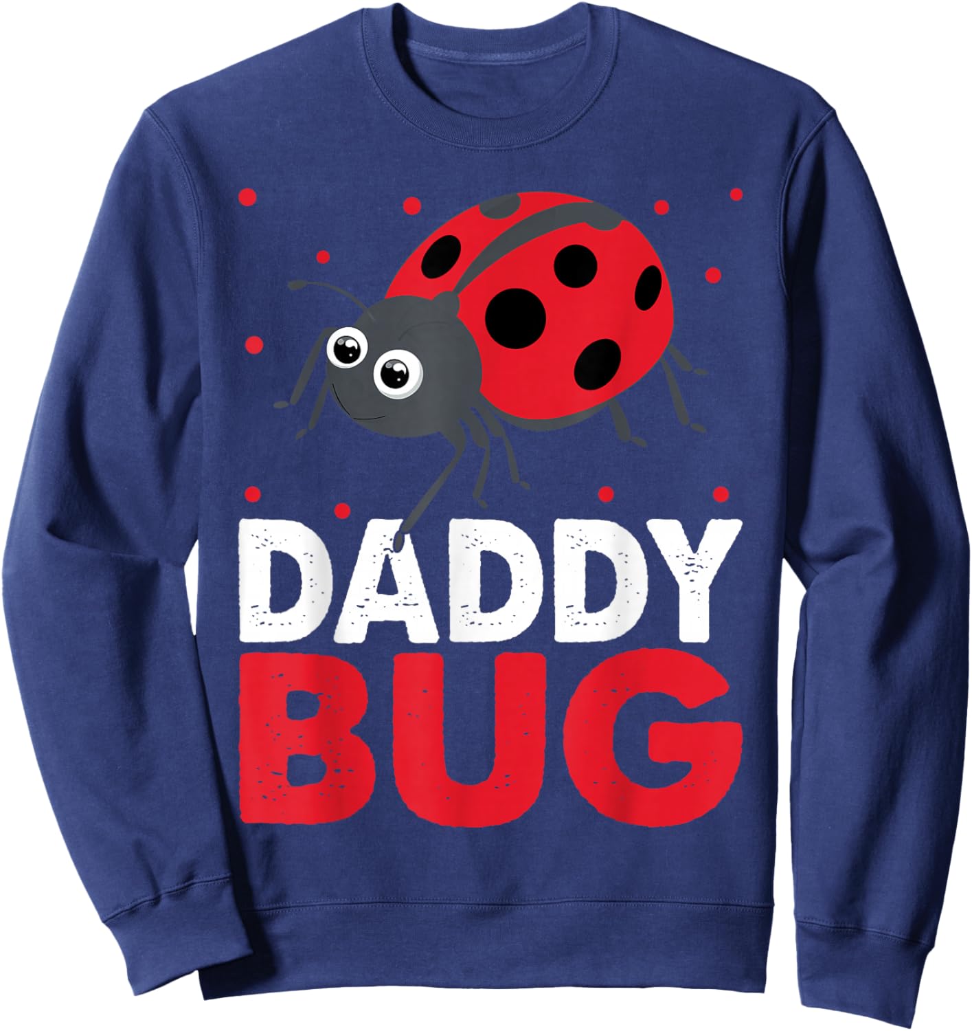Daddy Bug Funny Ladybug For Daddy Sweatshirt - Sweatshirt | Navy