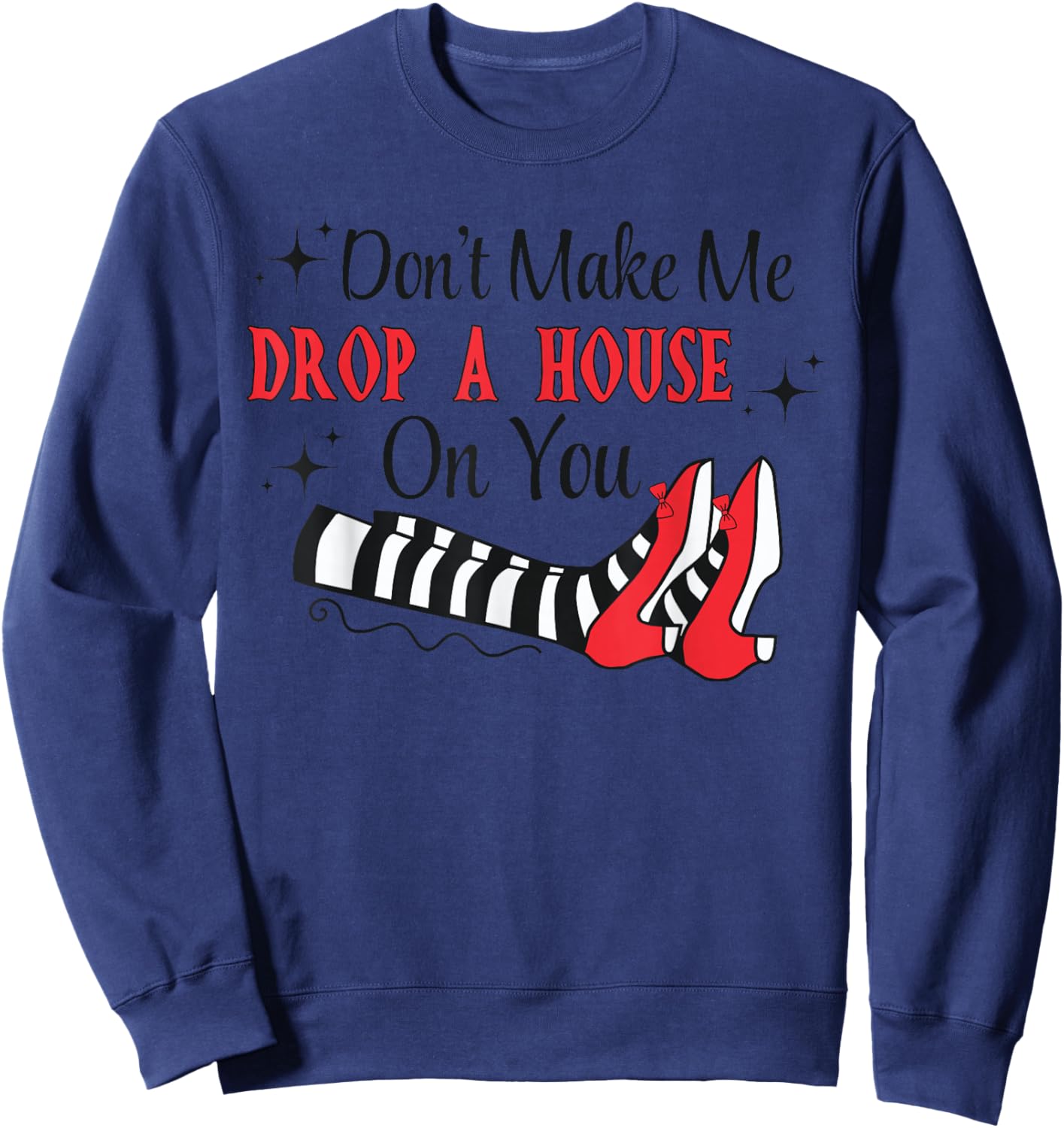 Don't Make Me Drop A House On You Halloween Witch Women Girl Sweatshirt - Sweatshirt | Navy