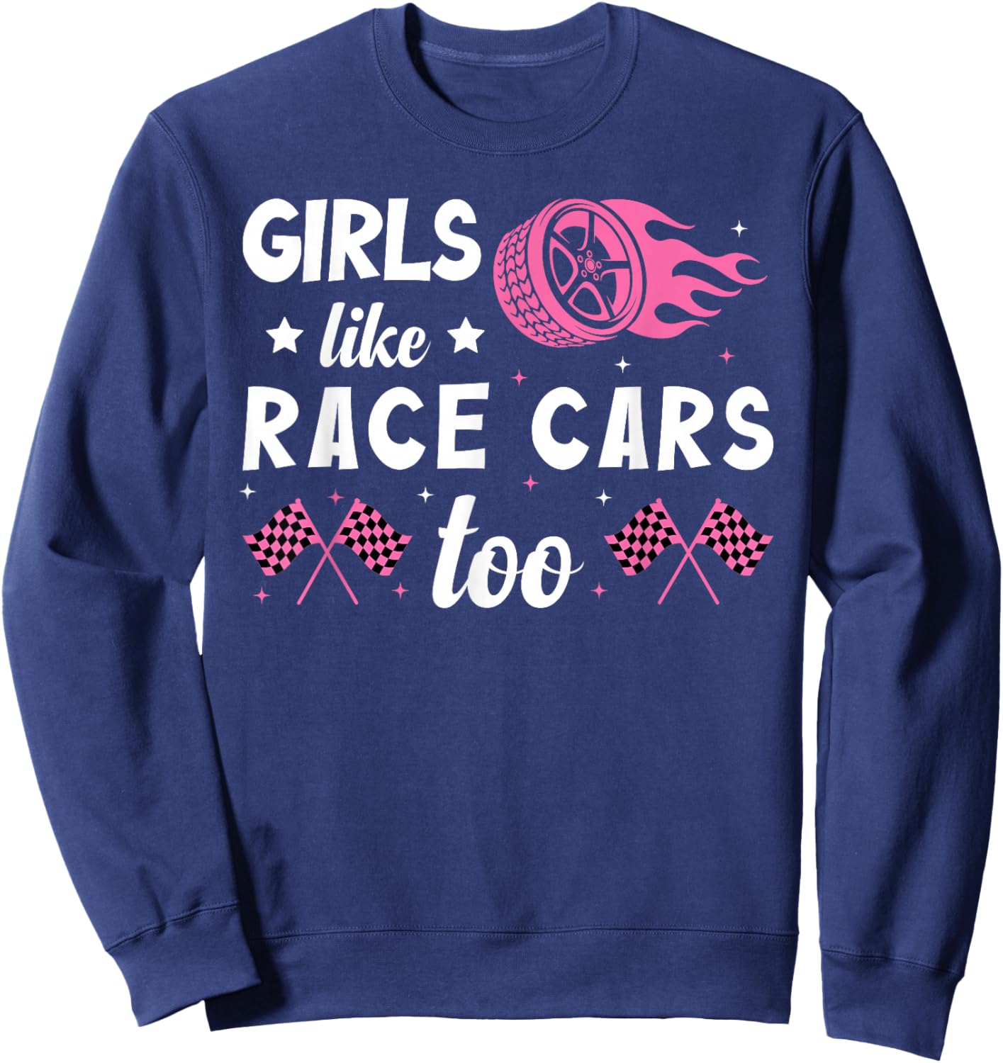 Drag Racing Race Car Girl Girls Like Race Cars Too Sweatshirt - Sweatshirt | Navy