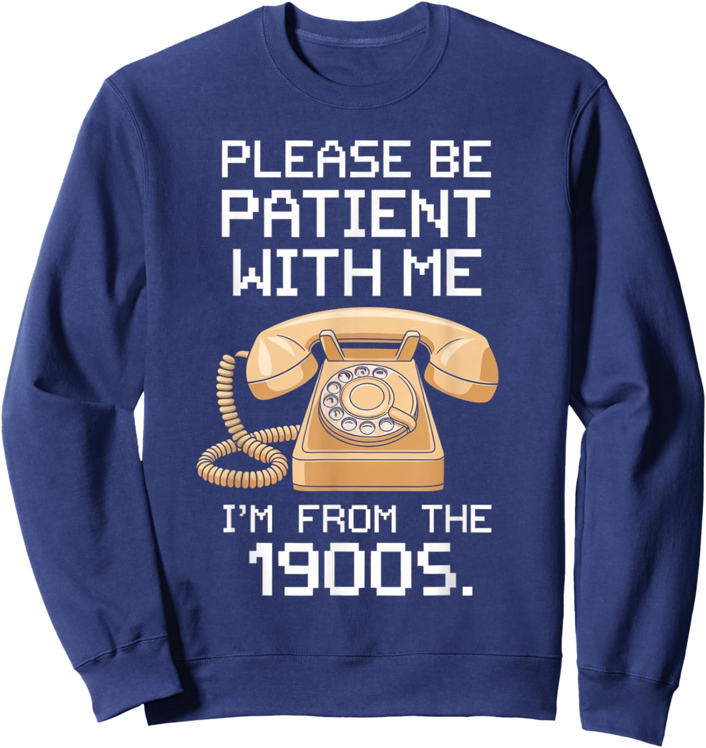 Please Be Patient With Me I'm From The 1900s Vintage Retro Sweatshirt - Sweatshirt | Navy