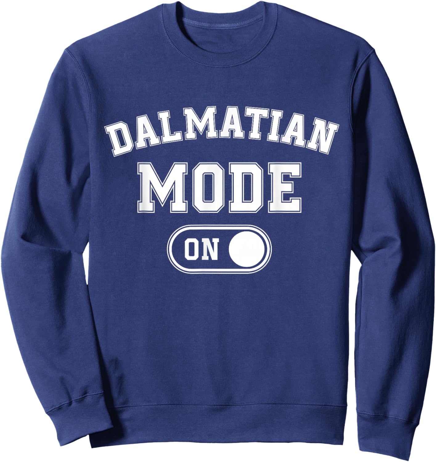Dalmatian Mode On Costume Funny Dog Lover Gift Pet Owner Sweatshirt - Sweatshirt | Navy