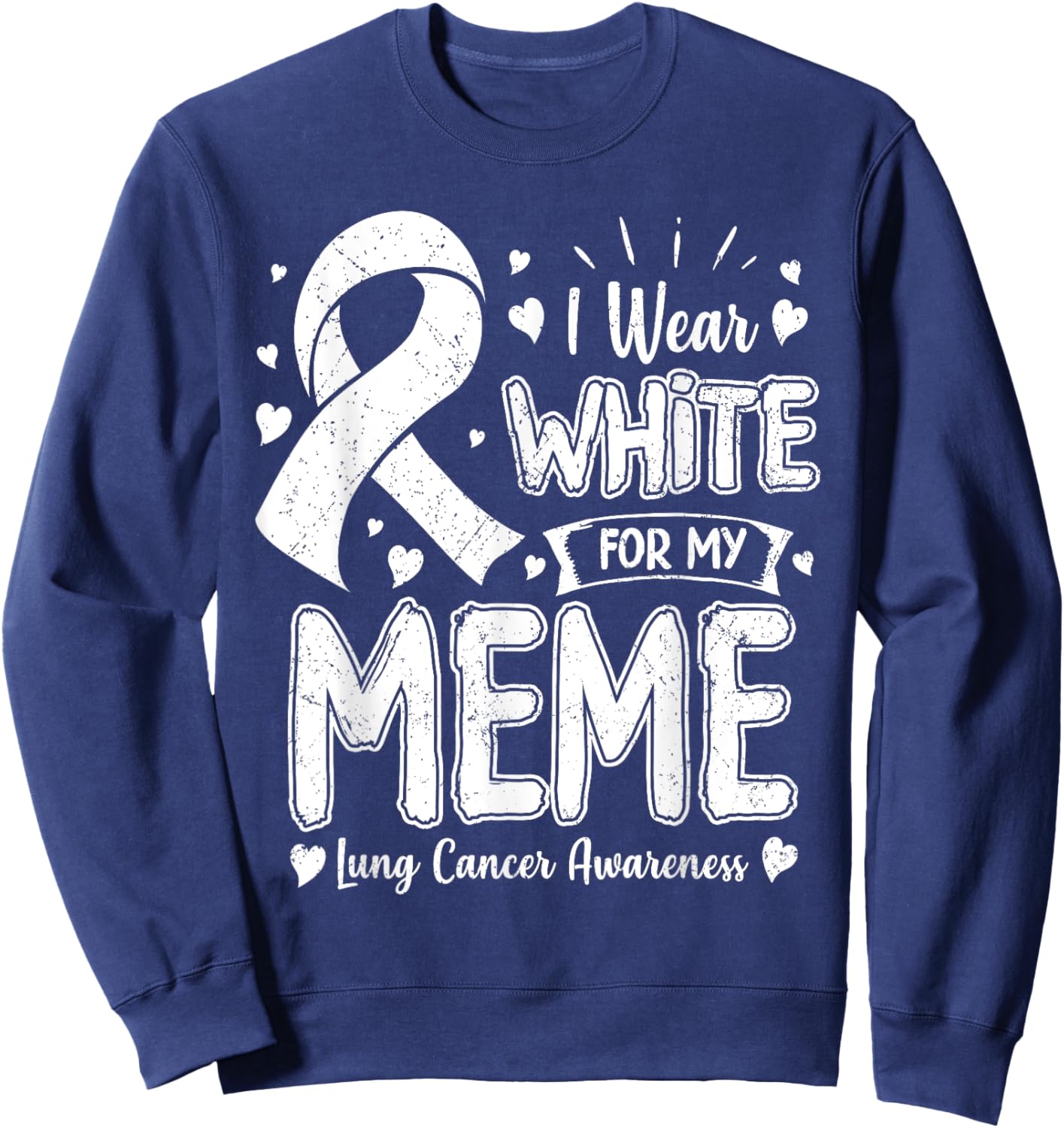 I Wear White For My Meme Lung Cancer Awareness Sweatshirt - Sweatshirt | Navy