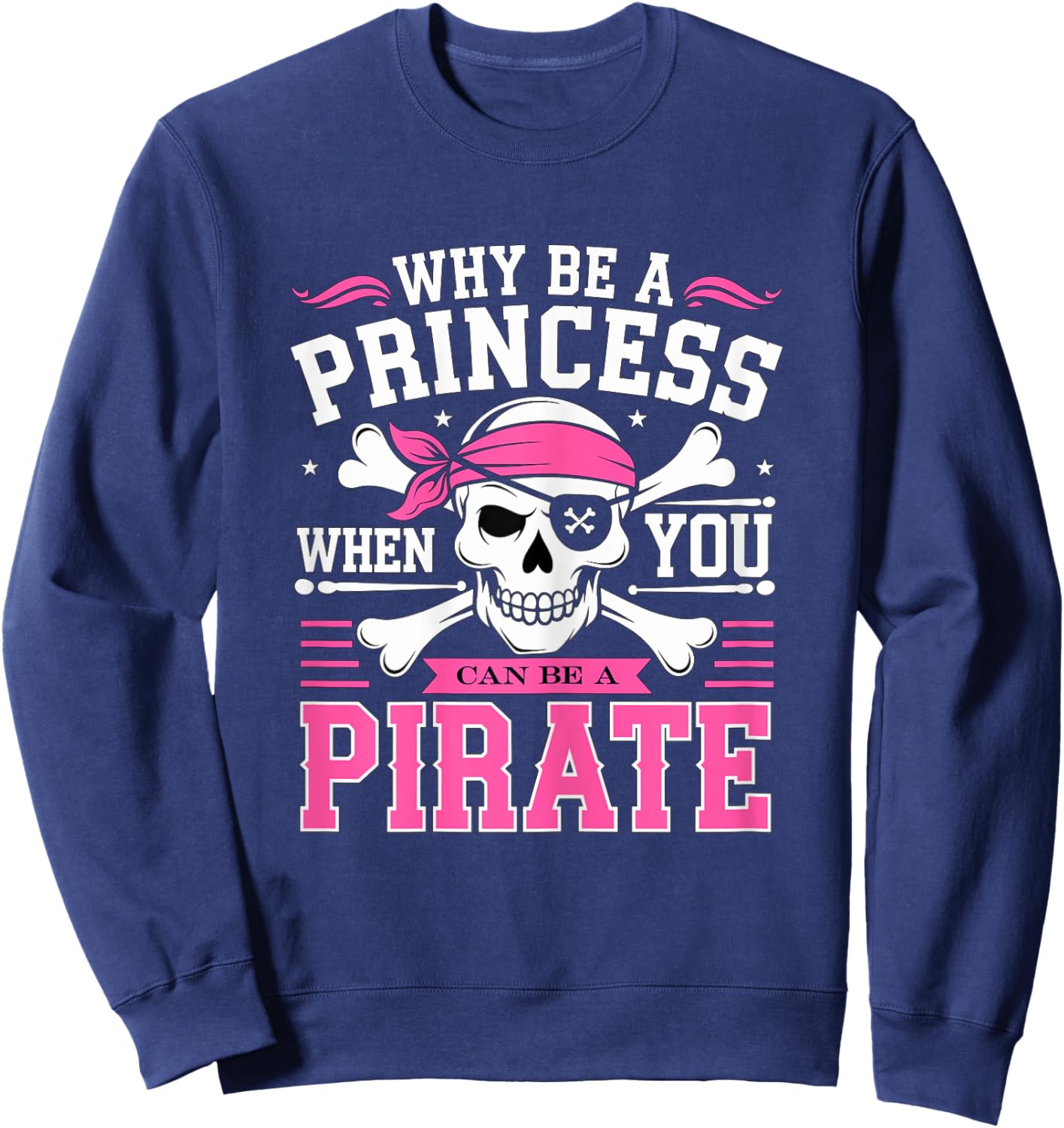 Why be a Princess when you can be Pirate Skull Sweatshirt - Sweatshirt | Navy