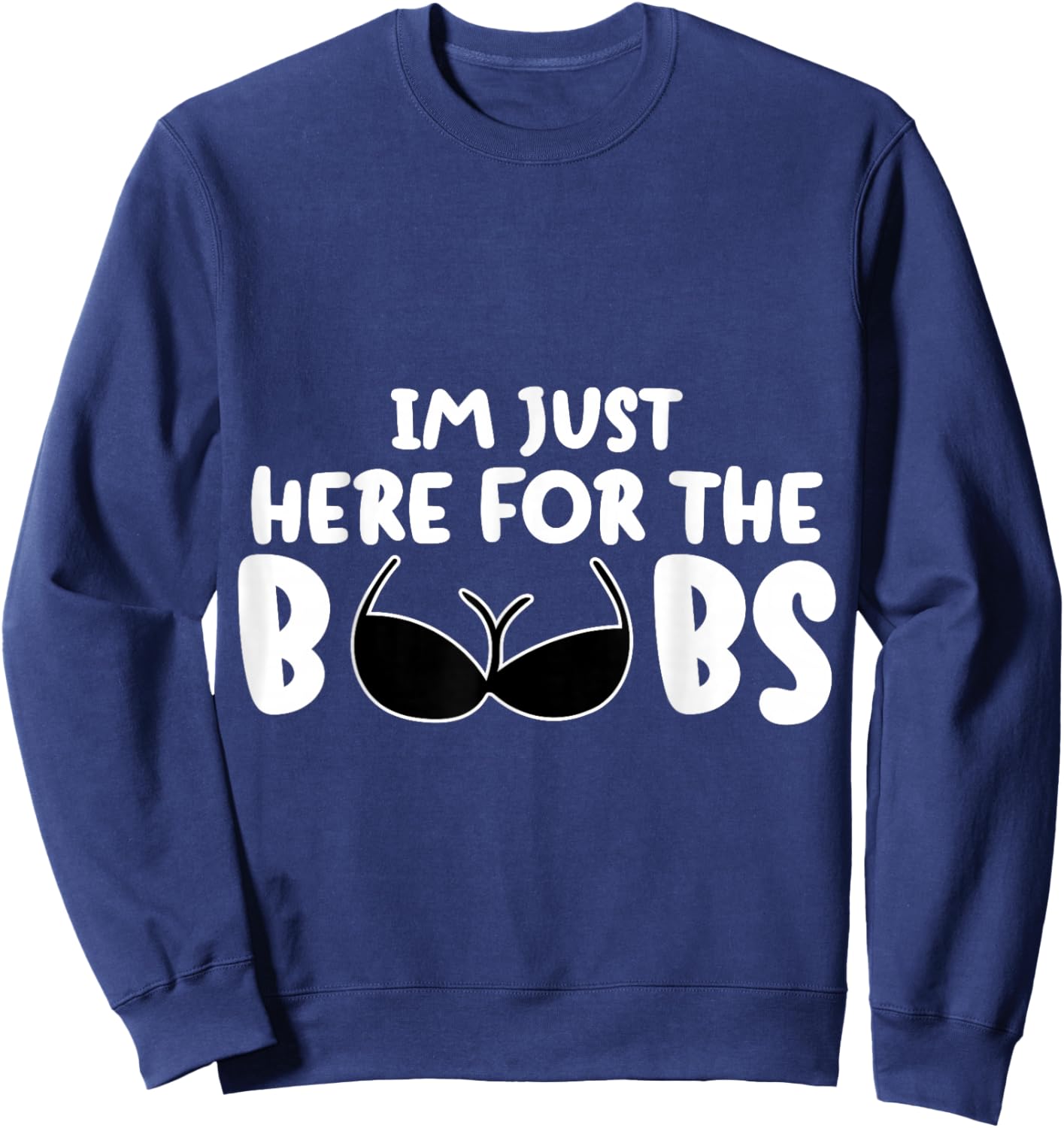 I'M Just Here For The BooBs Sweatshirt - Sweatshirt | Navy