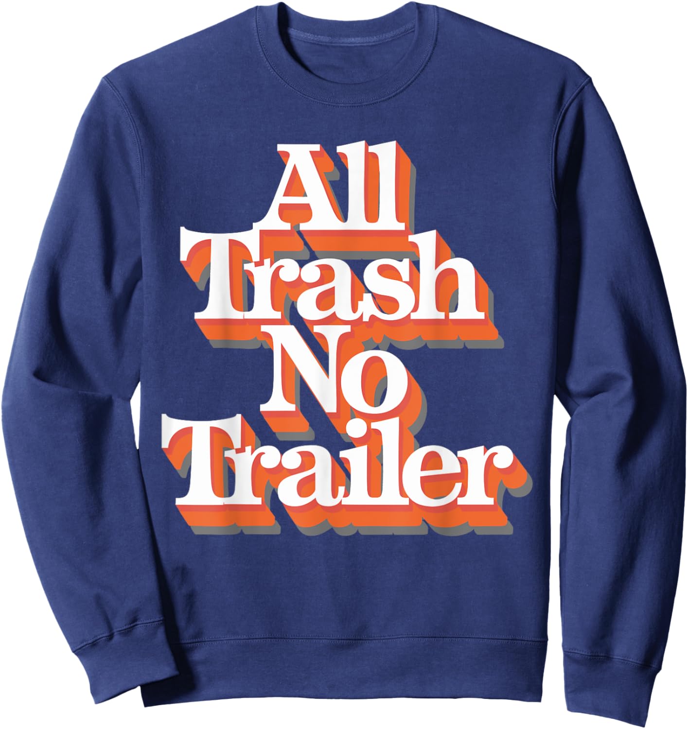 All Trash No Trailer Sweatshirt - Sweatshirt | Navy