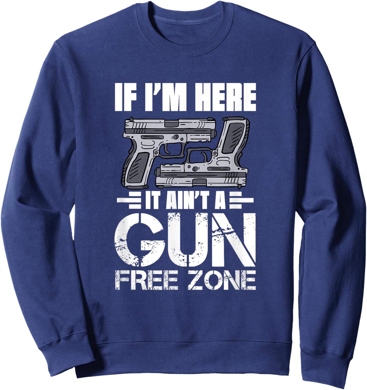 If I'm Here It Ain't A Gun Free Zone Sweatshirt - Sweatshirt | Navy