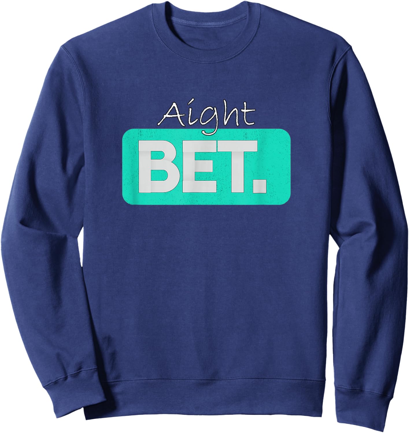 Teal Aqua Aight BET. Teal Aqua Graphic Sweatshirt - Sweatshirt | Navy