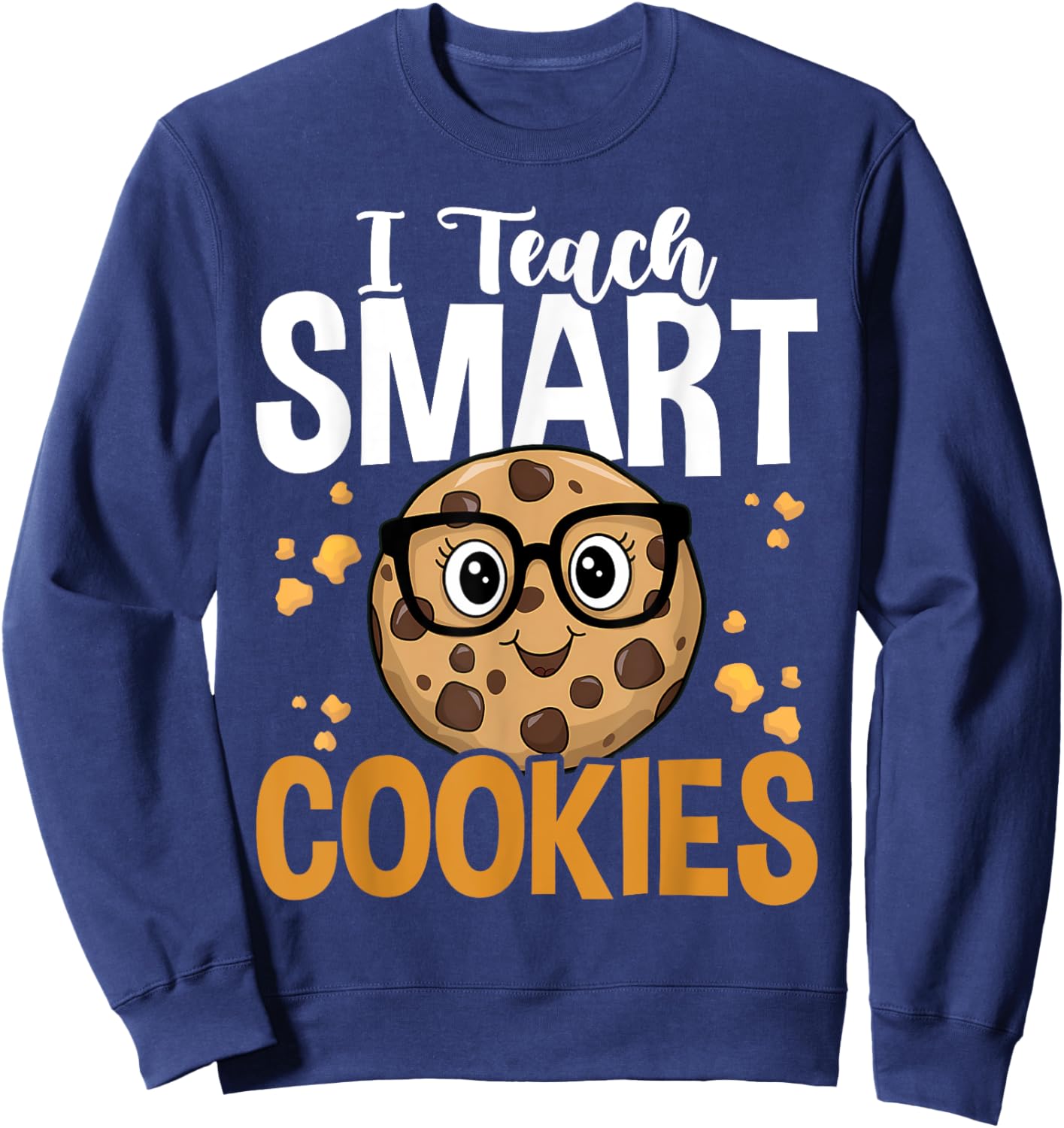 Funny Teacher I Teach Smart Cookies Nerd Sweatshirt - Sweatshirt | Navy