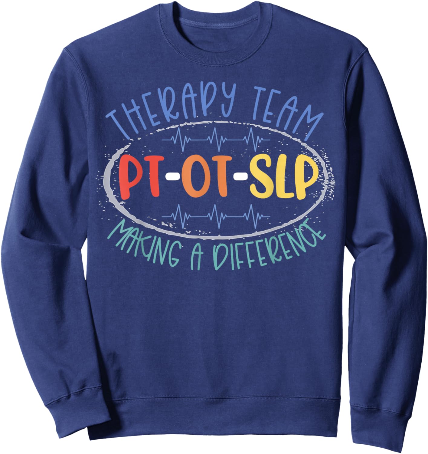 PT OT SLP Therapy Team Making A Difference Rehab Week Month Sweatshirt - Sweatshirt | Navy