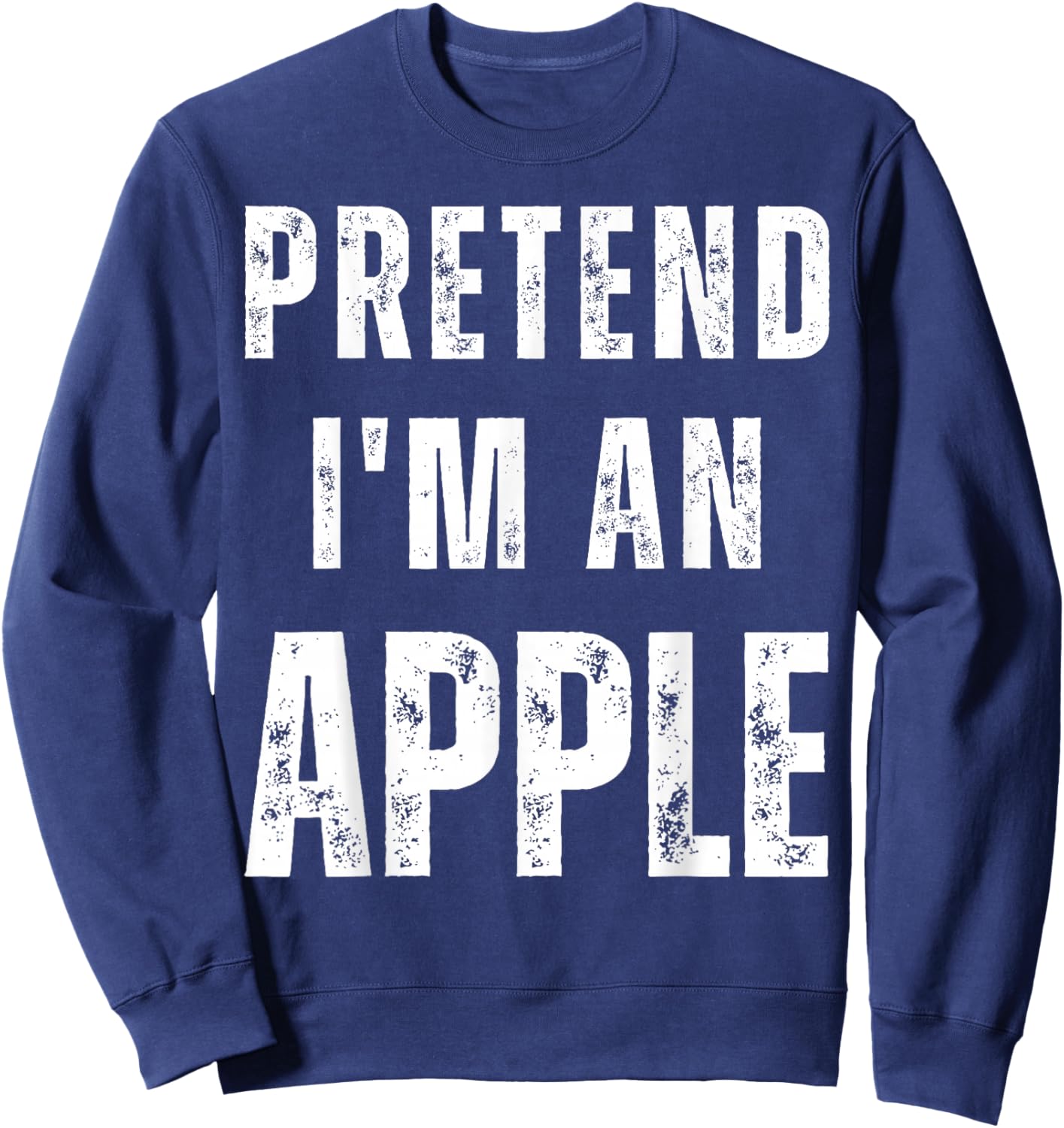 Pretend I'm an Apple Matching Costume Funny Halloween Sweatshirt - Sweatshirt | Navy