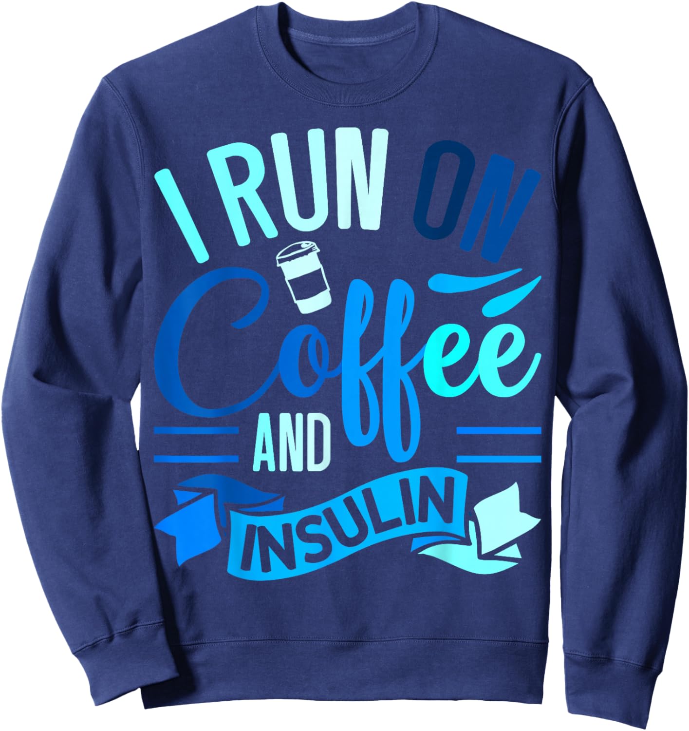 I Run On Coffee And Insulin Diabetes Awareness Sweatshirt - Sweatshirt | Navy