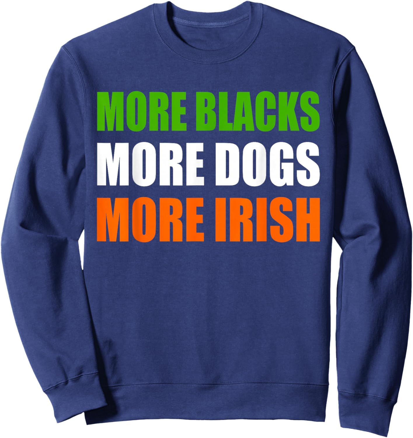 More Blacks More Dogs More Irish Sweatshirt - Sweatshirt | Navy