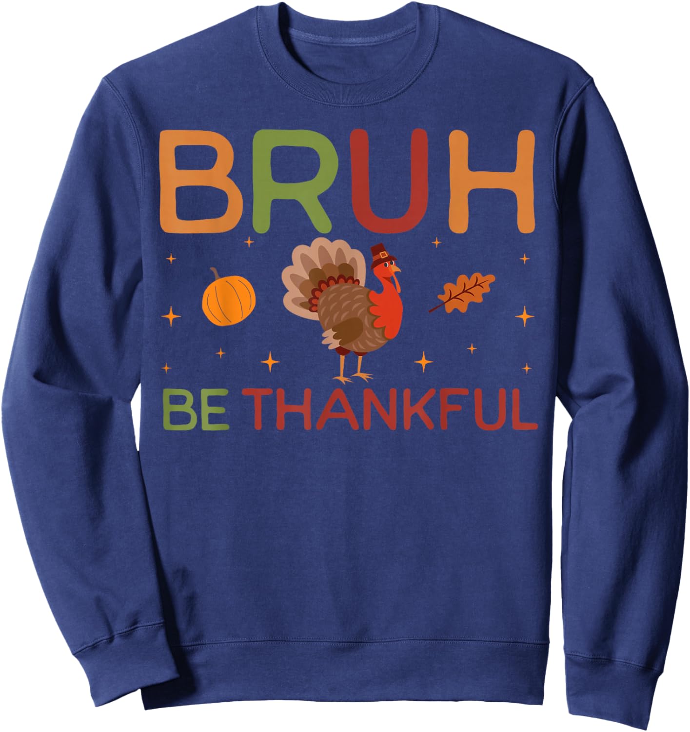 Bruh Be Thankful Funny Thanksgiving Boys Kids Turkey Meme Sweatshirt - Sweatshirt | Navy