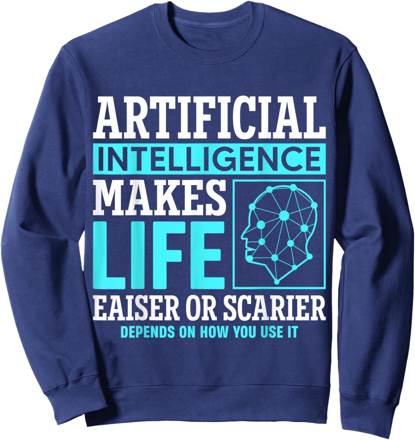 Artificial intelligence makes life easier or scarier Sweatshirt - Sweatshirt | Navy