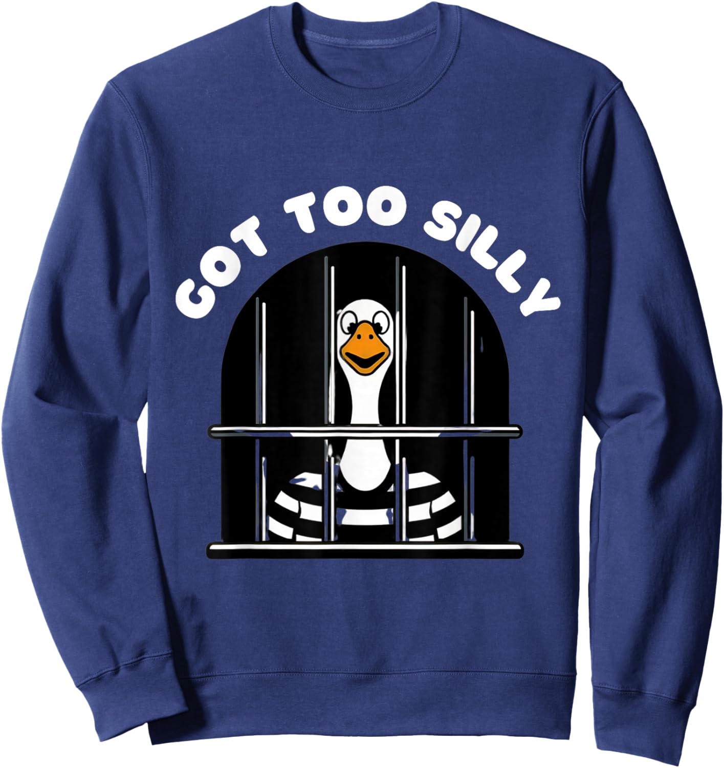 Funny silly goose got too silly goose in jail : net trapped Sweatshirt - Sweatshirt | Navy