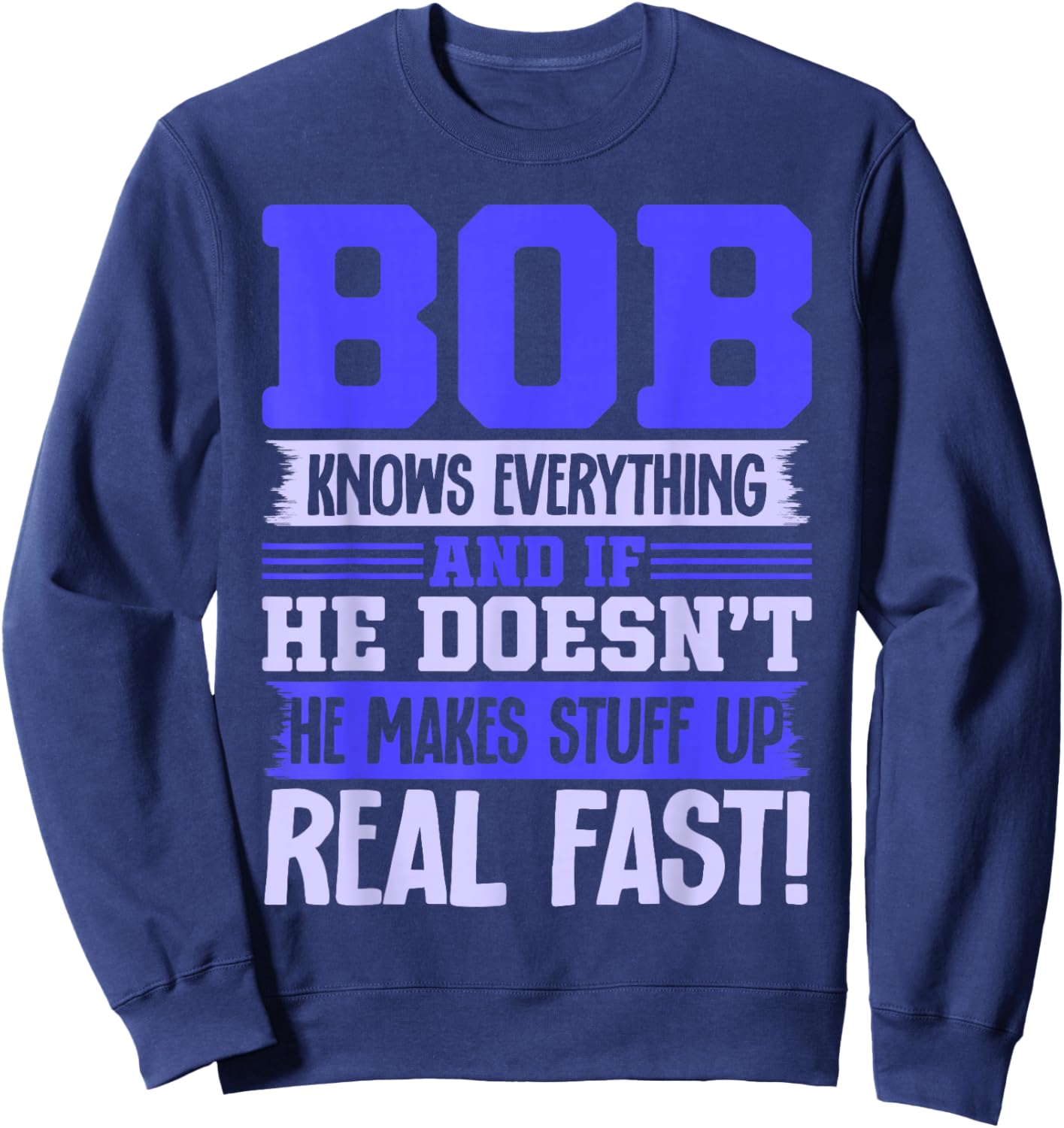 Bob Knows Everything Sarcastic Name Robert Bobby Sweatshirt - Sweatshirt | Navy