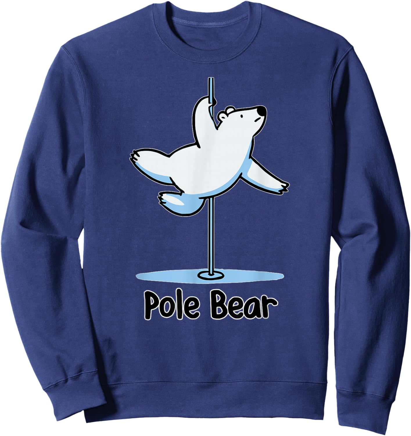 Funny Polar Bear Pole Dancing Animal Cute Cool Wordplay Pun Sweatshirt - Sweatshirt | Navy