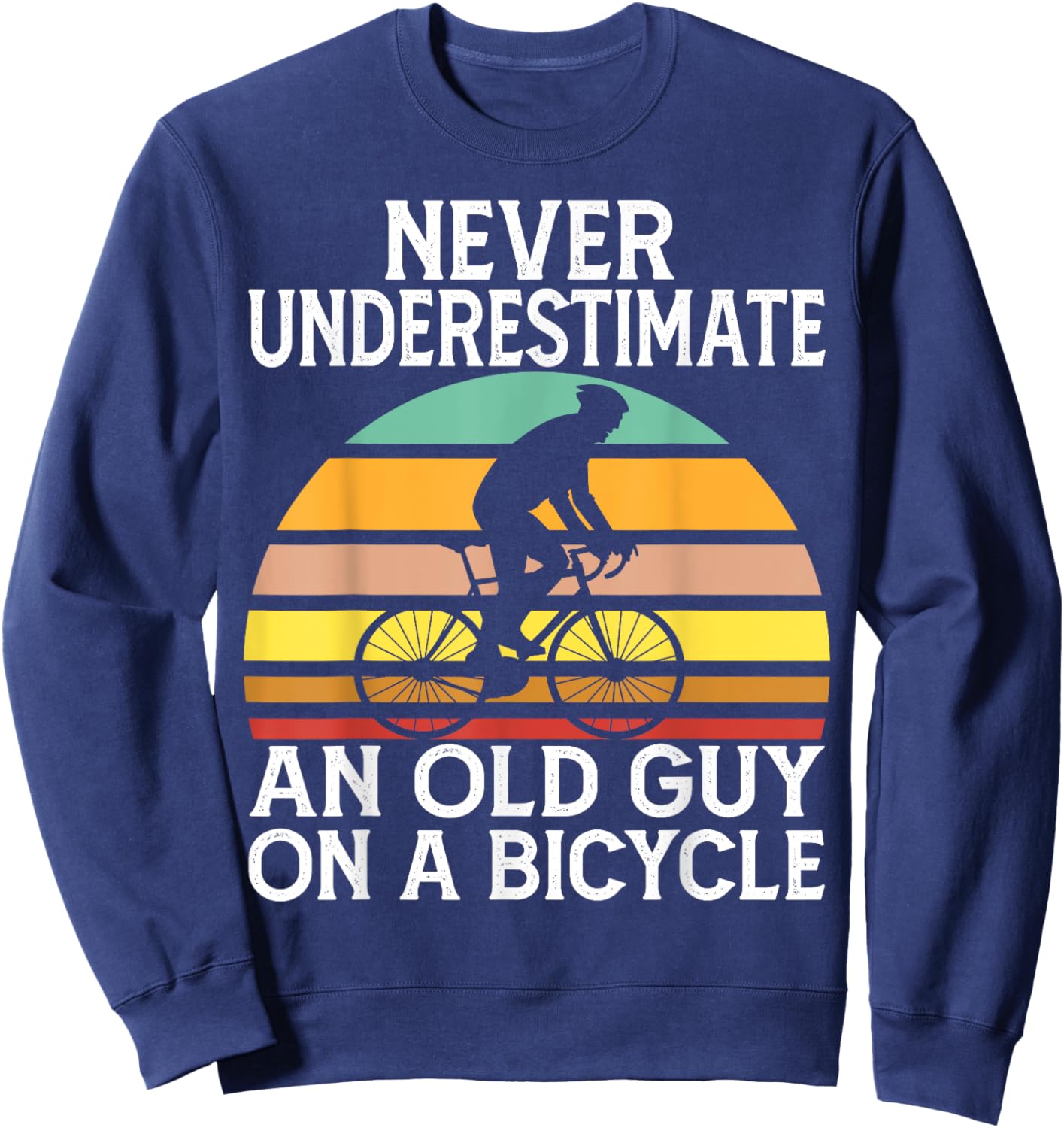 Never Underestimate an Old Guy on a Bicycle Sweatshirt - Sweatshirt | Navy