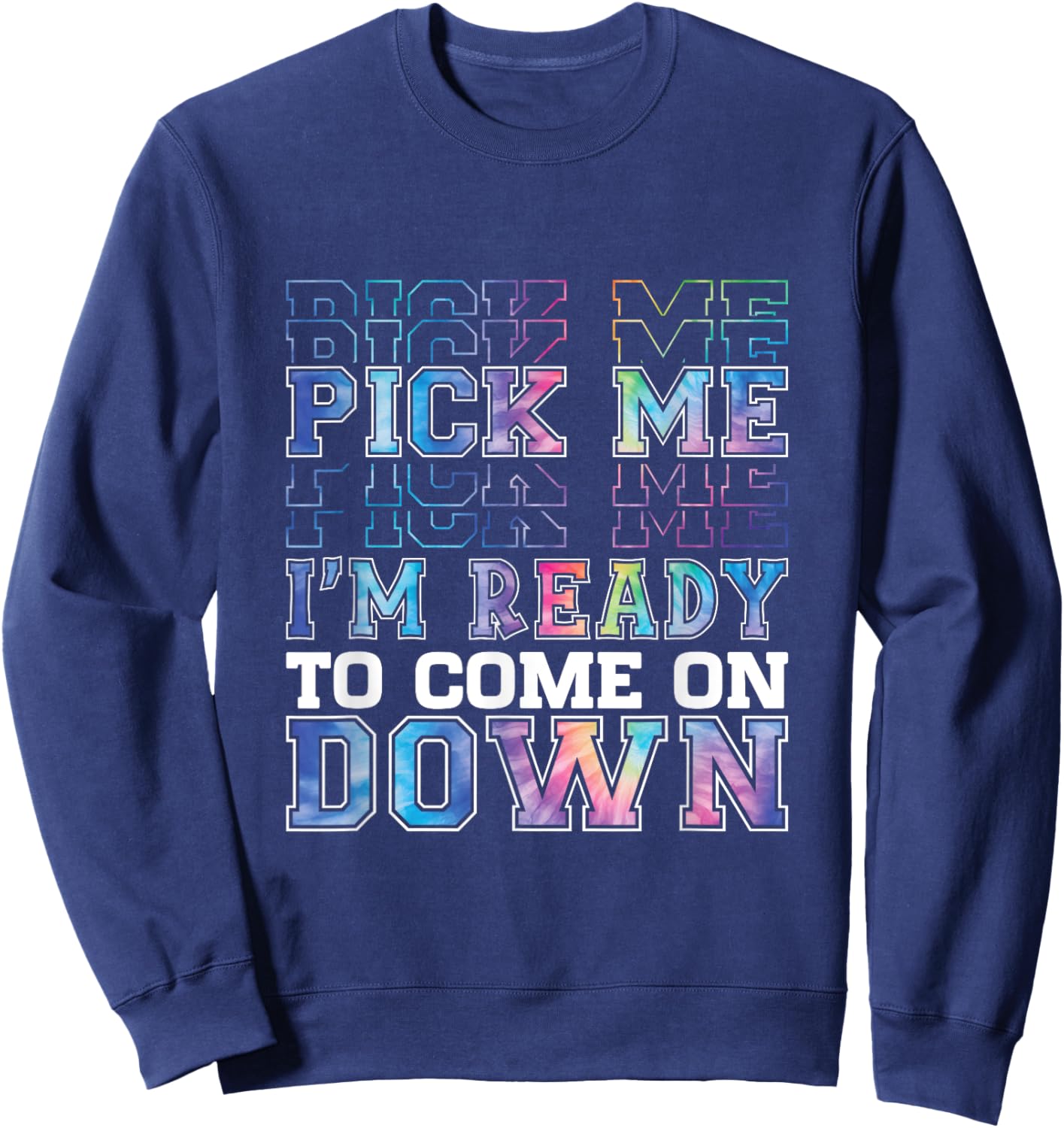 Enthusiastic Phrase Pick Me I'm Ready To Come On Down Sweatshirt - Sweatshirt | Navy