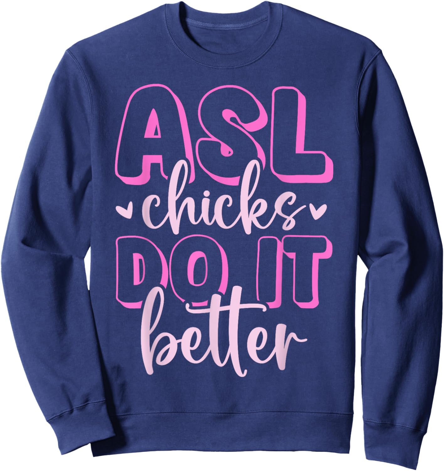 ASL Chicks Do It Better American Sign Language Deafness Sweatshirt - Sweatshirt | Navy
