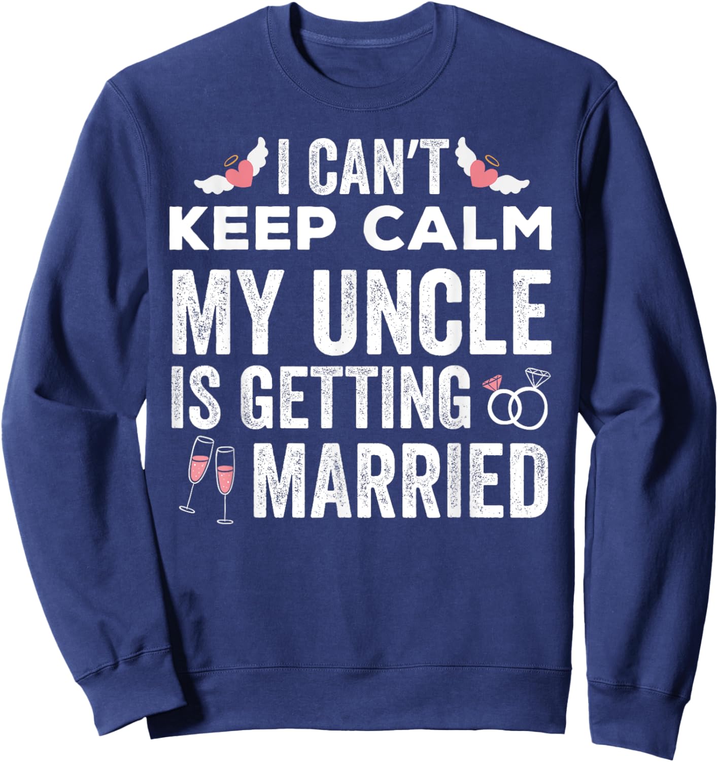 I Can't Keep Calm My Uncle is Getting Married wedding day Sweatshirt - Sweatshirt | Navy