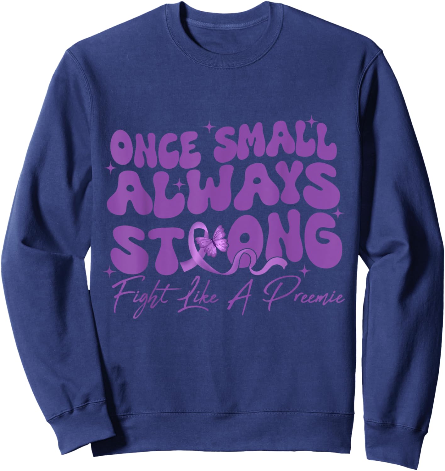 Once Small Always Strong Fight Like A Preemie Prematurity Sweatshirt - Sweatshirt | Navy