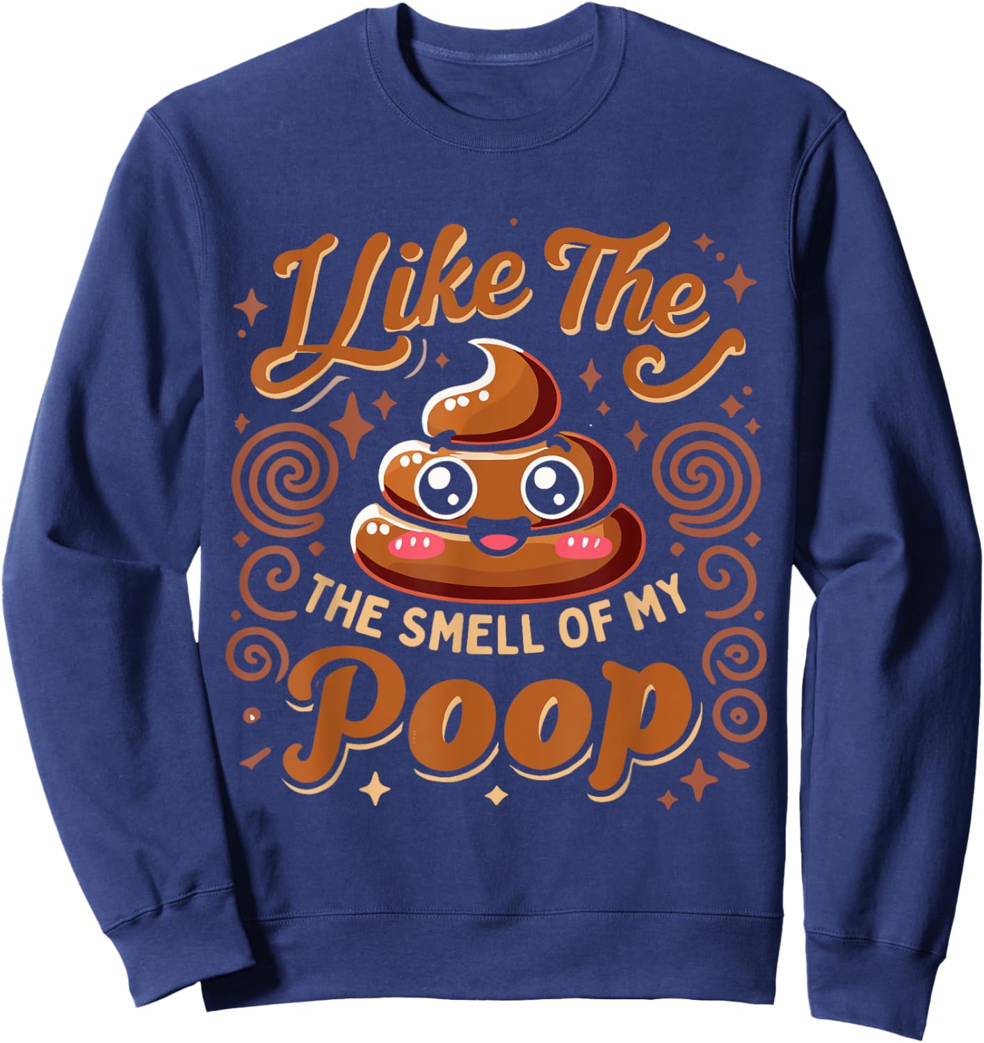 Sarcasm Pooped Poop Funny I Like The Smell Of My Poop Sweatshirt - Sweatshirt | Navy