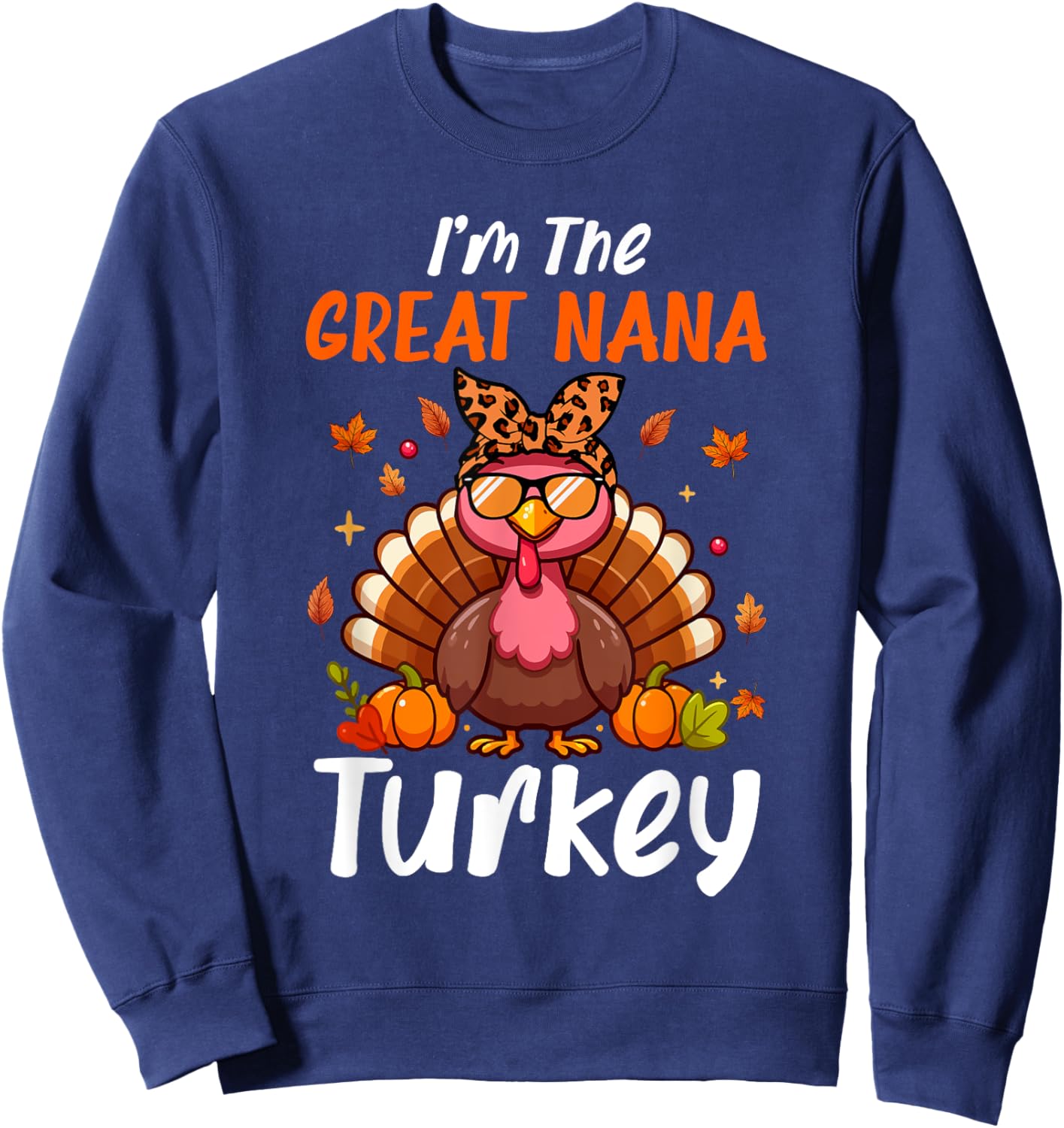 I'm Great Nana Turkey Thanksgiving Proud Women Family Sweatshirt - Sweatshirt | Navy