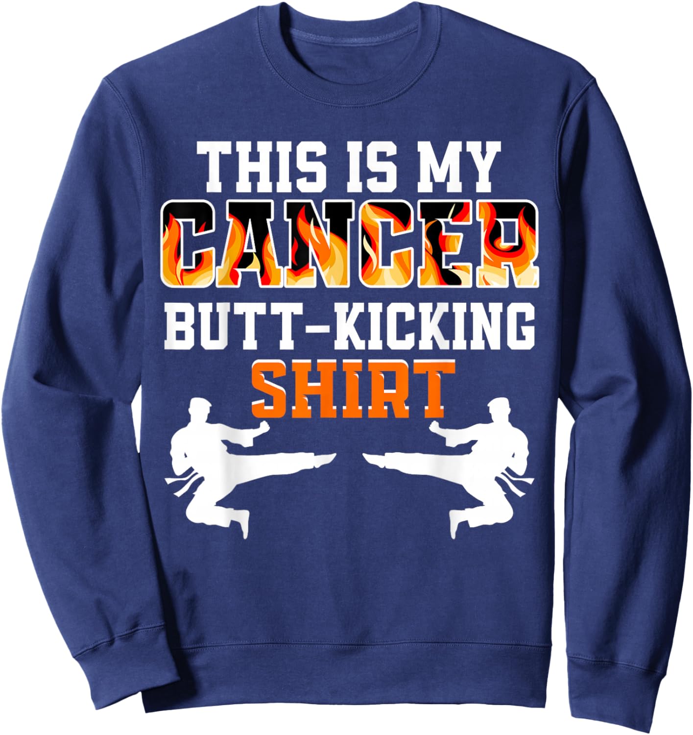 This Is My Cancer Fighting Butt-Kicking Sweatshirt - Sweatshirt | Navy