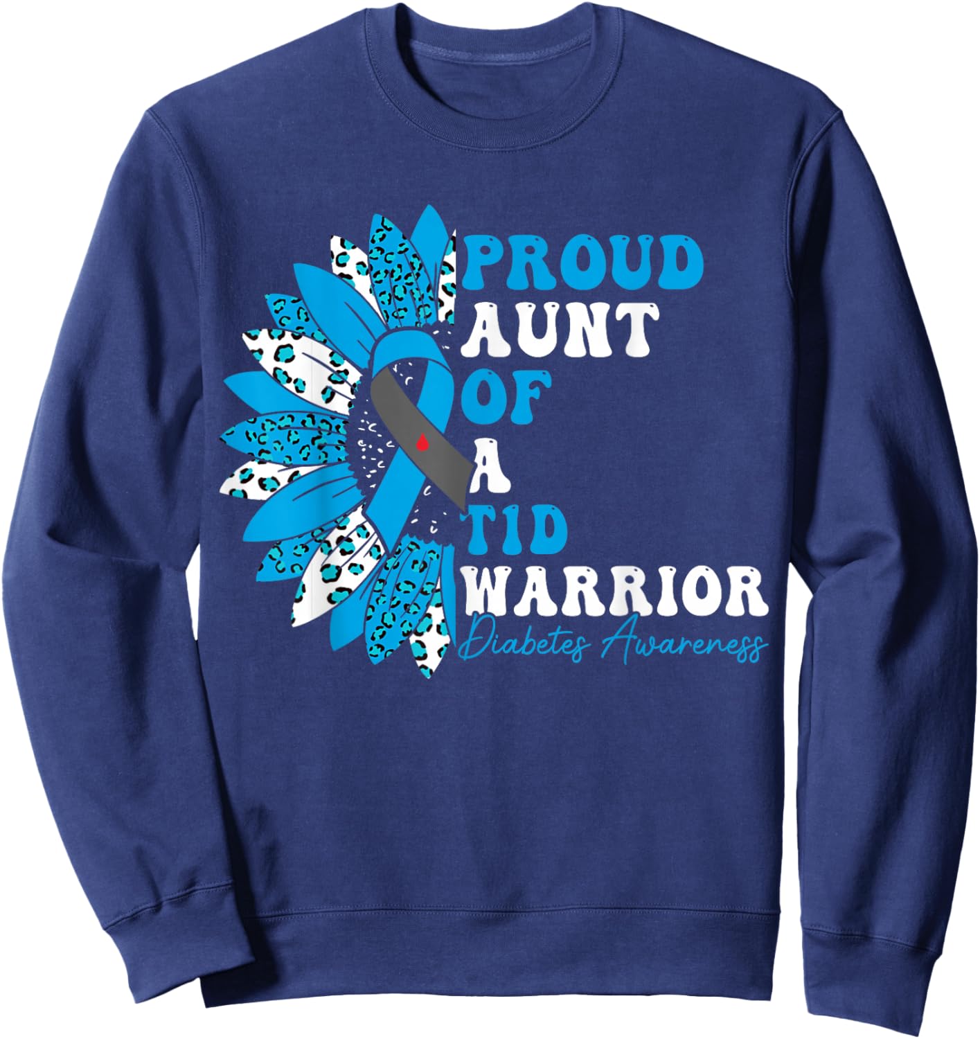 Proud Aunt Of A T1D Warrior Type 1 Diabetes Awareness Sweatshirt - Sweatshirt | Navy