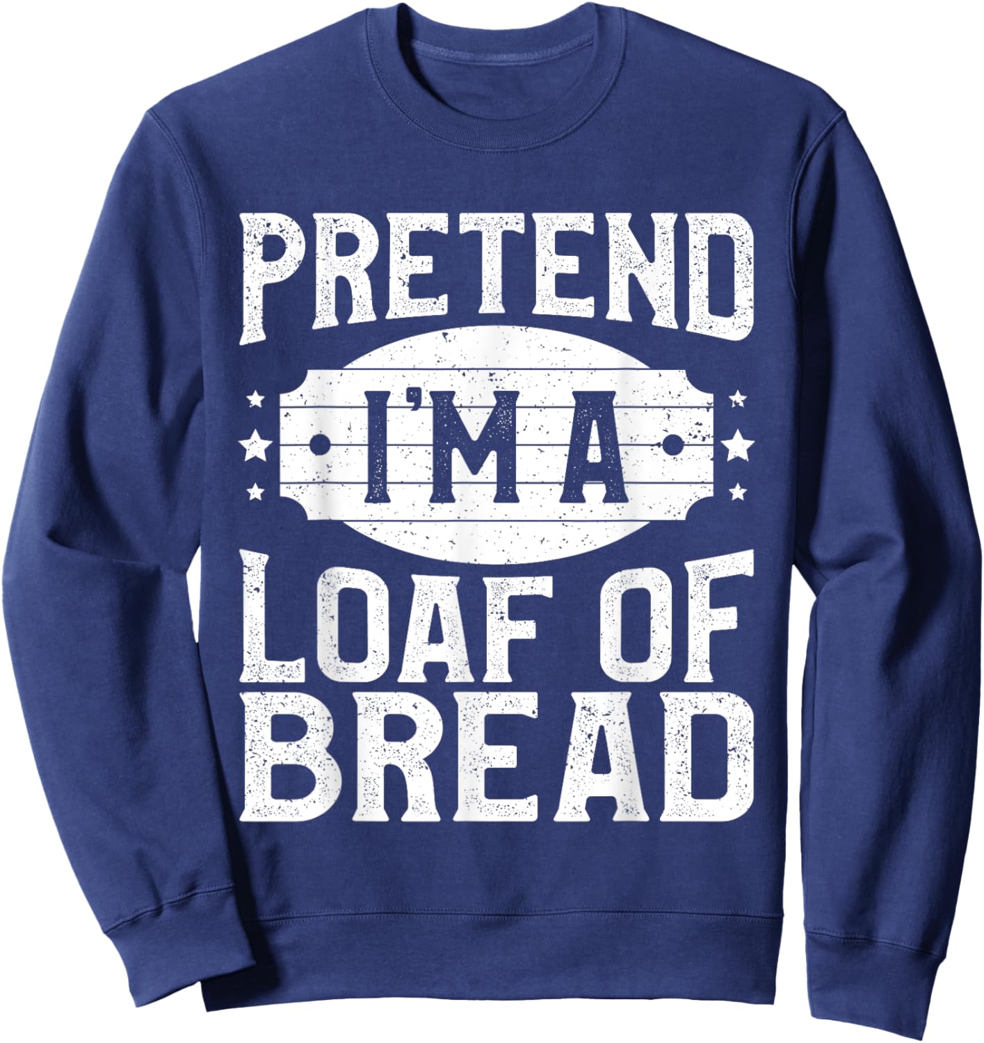Pretend I'm A Loaf of Bread Matching Costume Halloween Party Sweatshirt - Sweatshirt | Navy