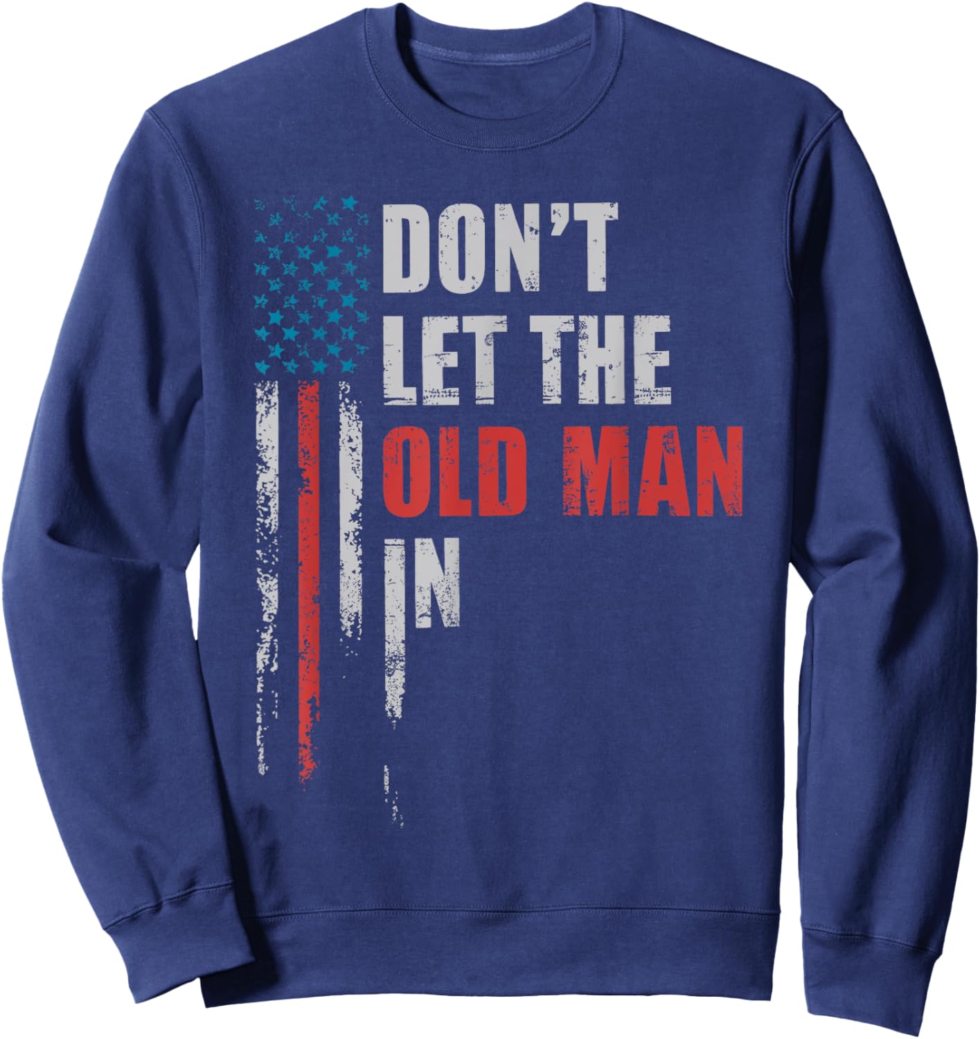 DON'T LET THE OLD MAN IN' Vintage Art American Flag Outfits Sweatshirt - Sweatshirt | Navy