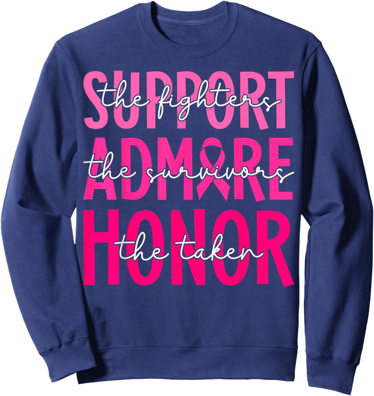 Support Admire Honor Breast Cancer Awareness Warrior Ribbon Sweatshirt - Sweatshirt | Navy