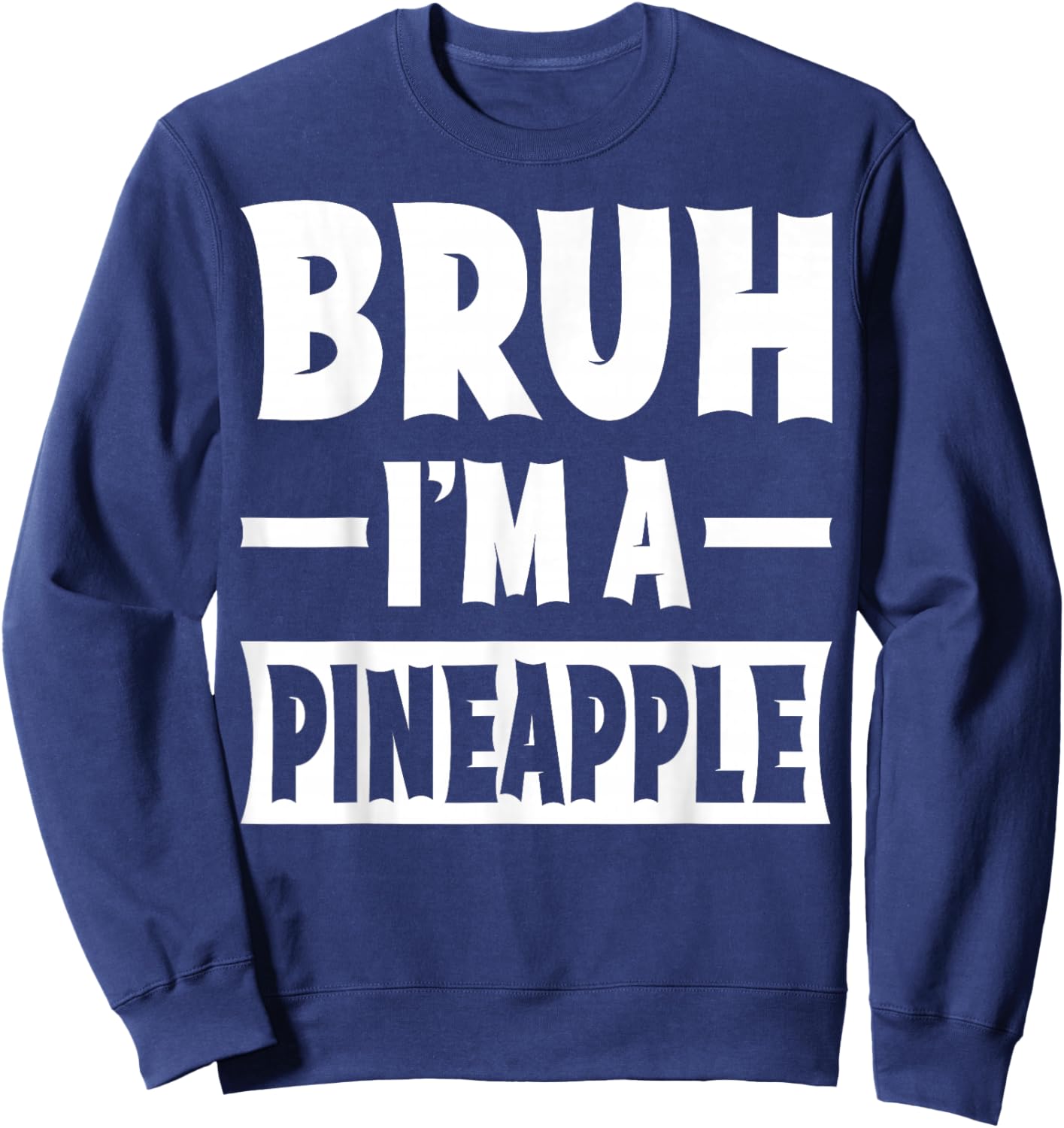 Bruh I'm A Pineapple Funny Lazy Halloween Costume Party Sweatshirt - Sweatshirt | Navy