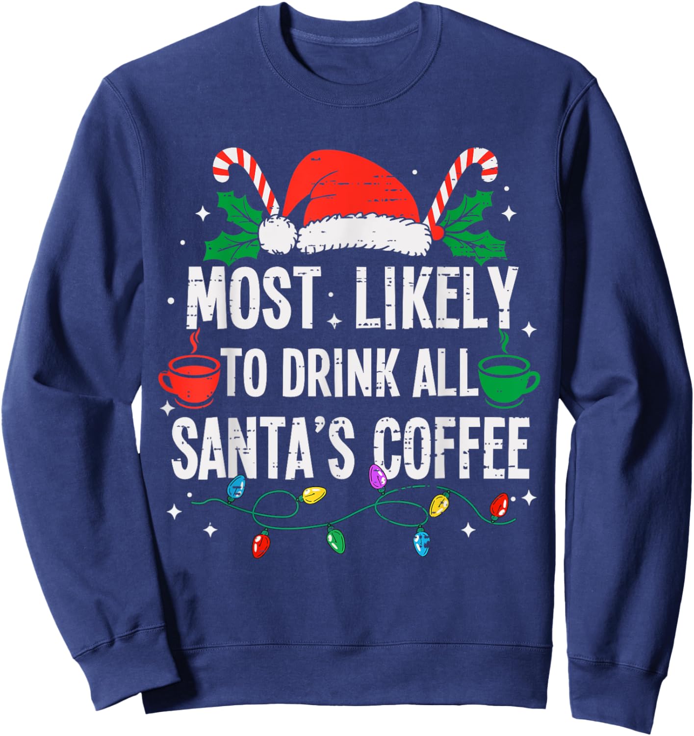 Most Likely To Drink All Santa's Coffee Christmas Funny Xmas Sweatshirt - Sweatshirt | Navy