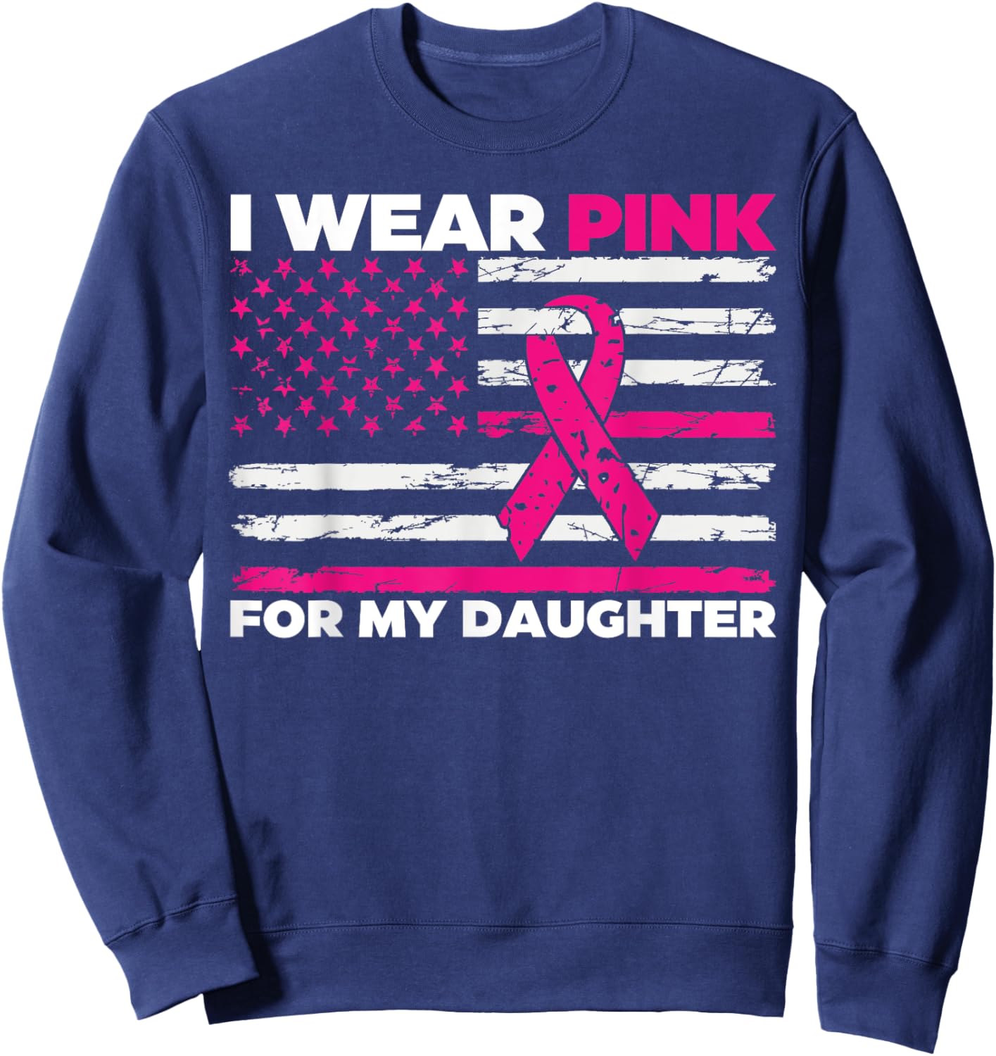 I Wear Pink For My Daughter Breast Cancer Awareness Sweatshirt - Sweatshirt | Navy