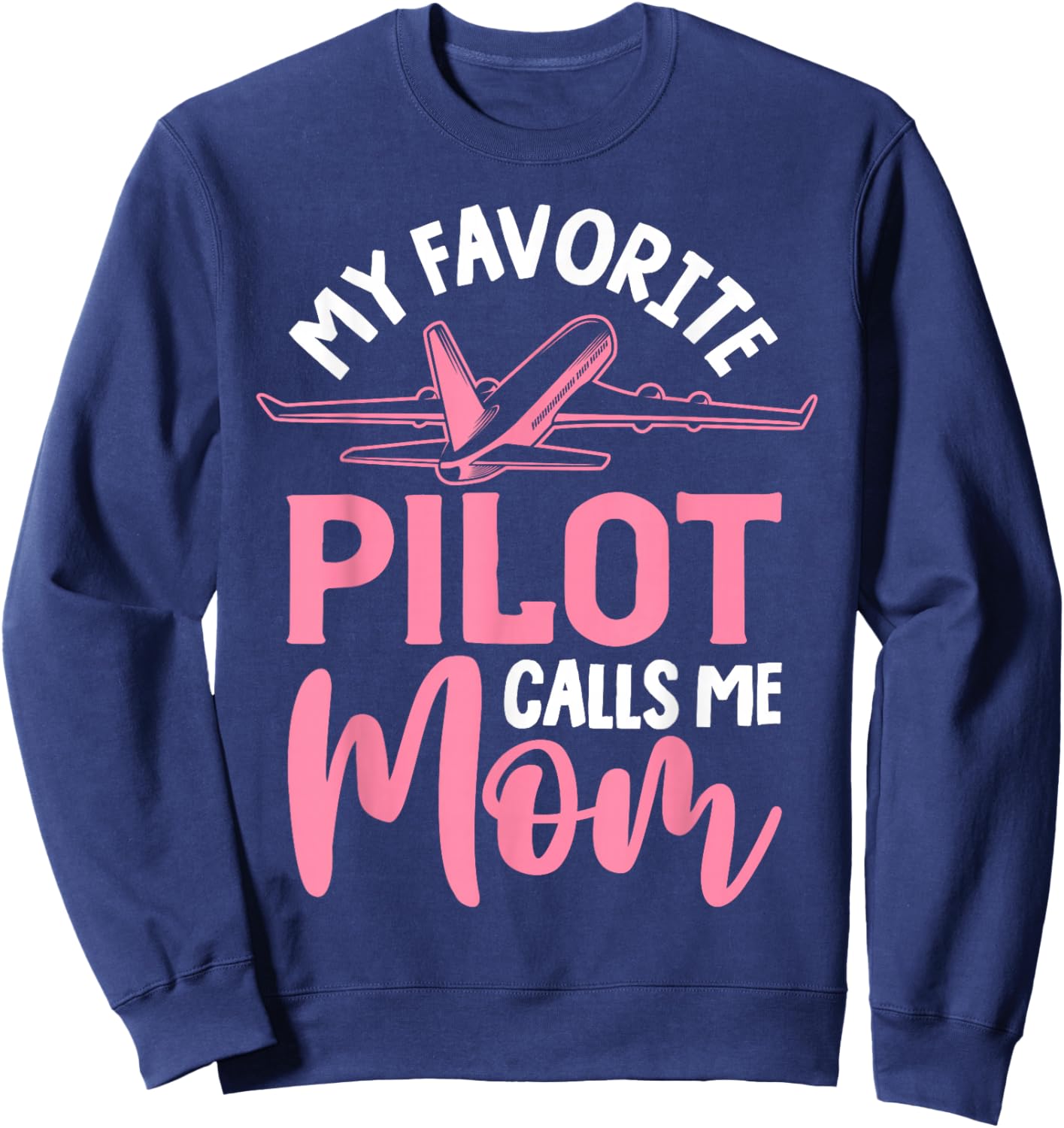 Airplane Pilot Mom Plane Aviation Mom Mothers Day Pilot Mom Mother Son Daughter My Favorite Pilot Calls Me Mom Sweatshirt - Sweatshirt | Navy