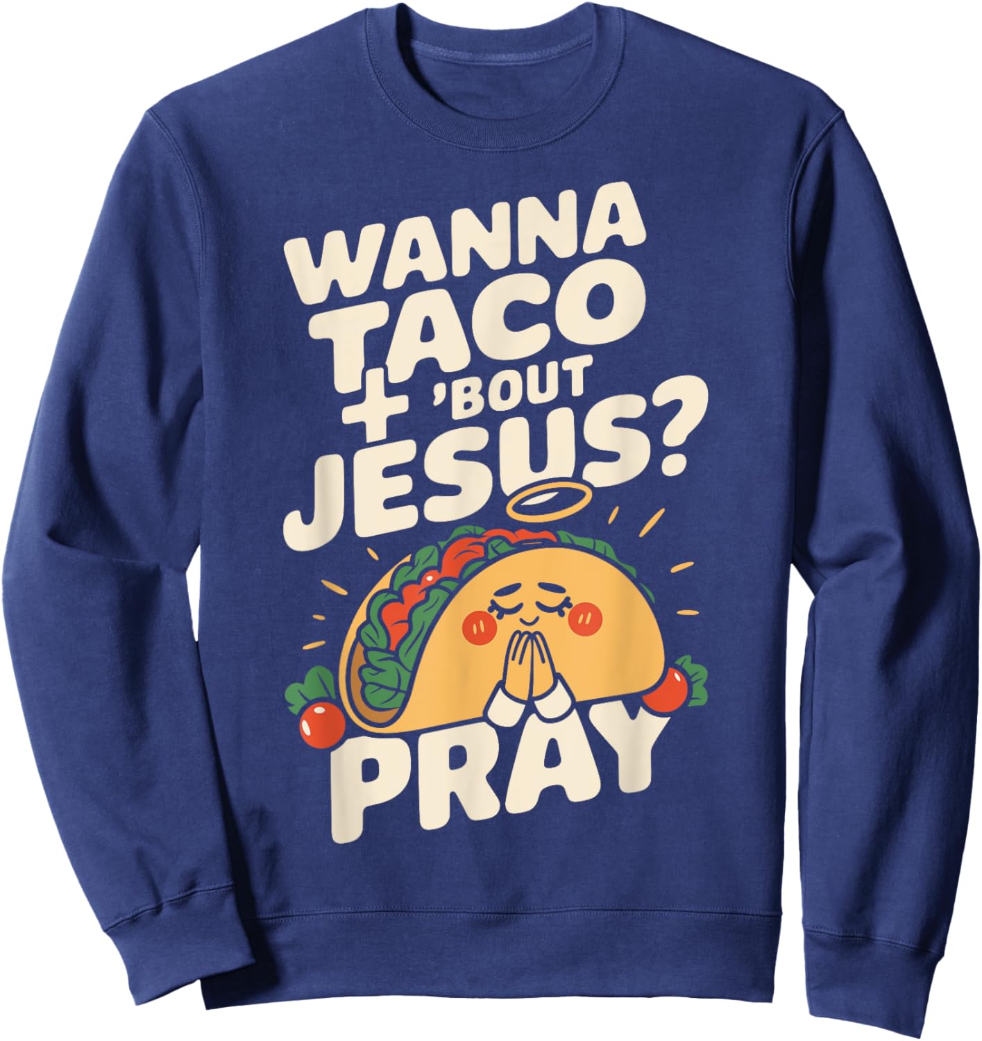 Wanna Taco Bout Jesus Funny Christian Humor Saying Sweatshirt - Sweatshirt | Navy