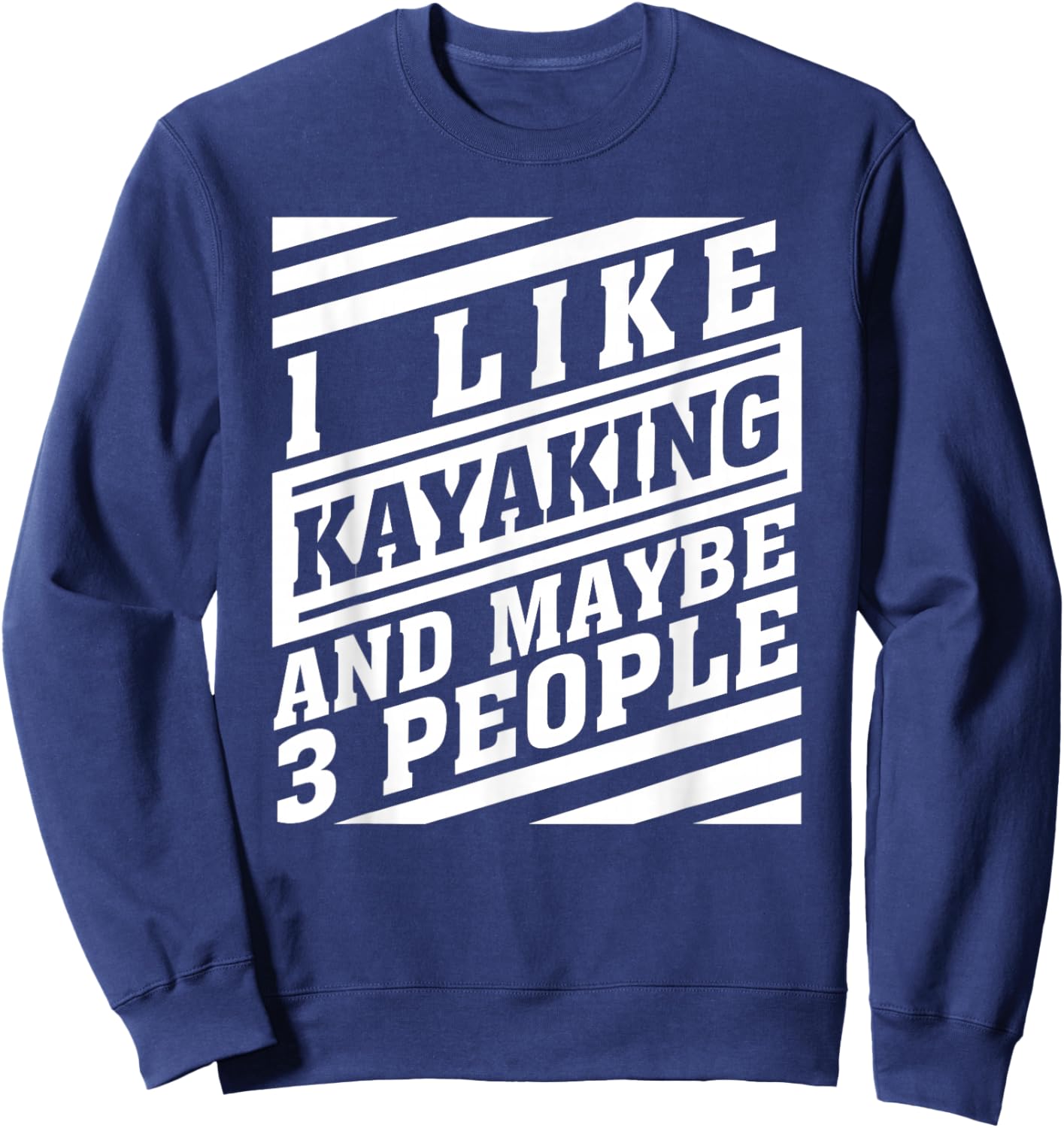 Kayaking and Maybe 3 People Funny Kayaker Watercraft Lovers Sweatshirt - Sweatshirt | Navy