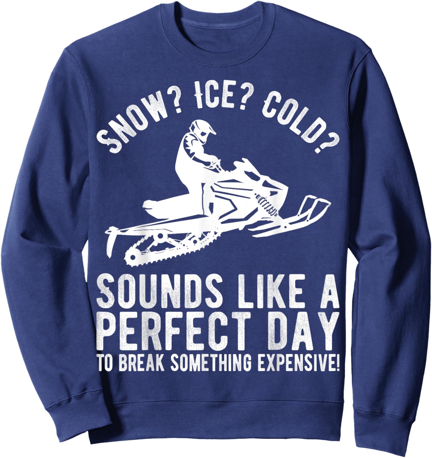 Perfect Day Break Something Expensive Funny Snowmobile Sweatshirt - Sweatshirt | Navy