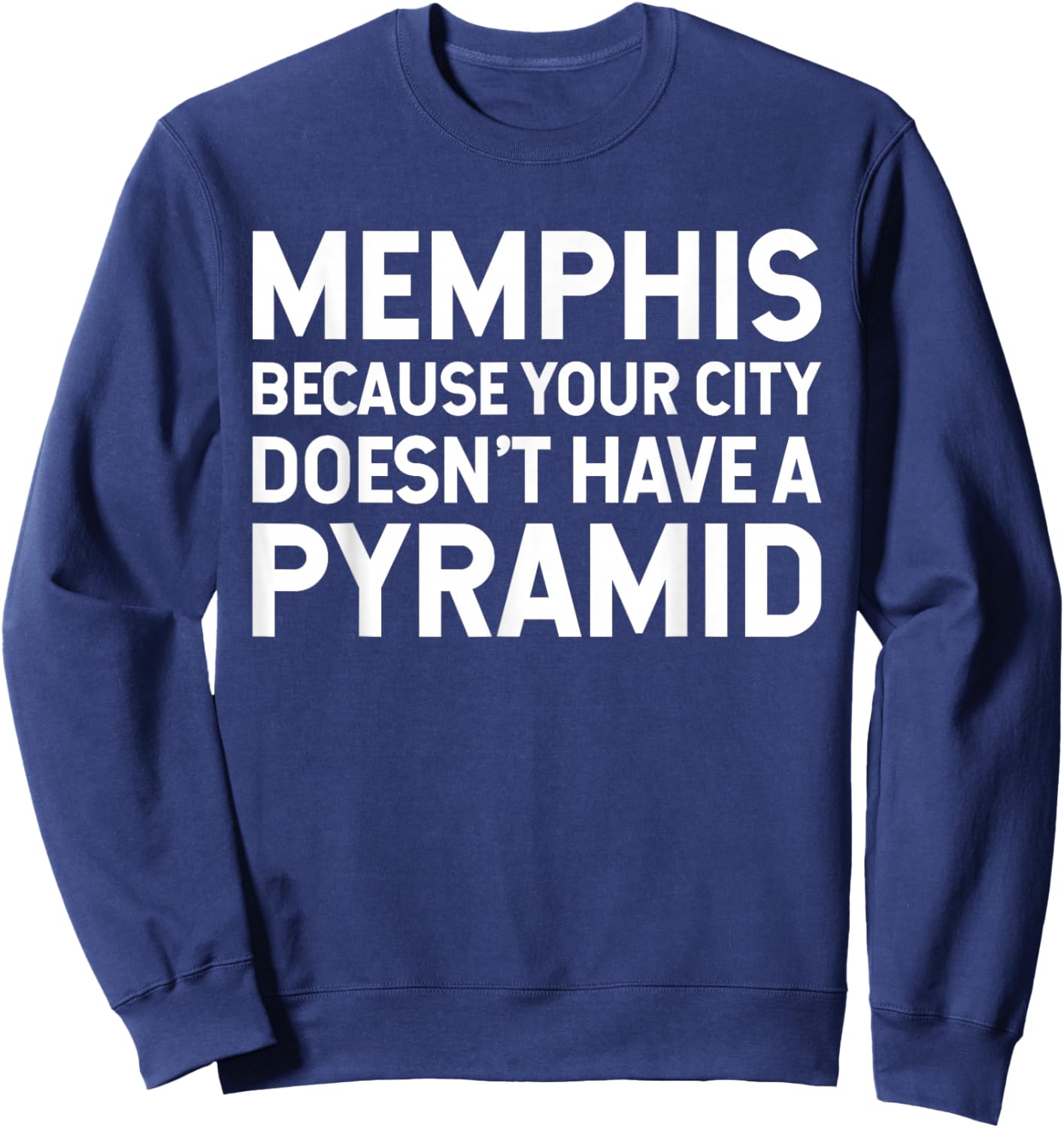 Memphis Because Your City Doesn't Have A Pyramid Sweatshirt - Sweatshirt | Navy