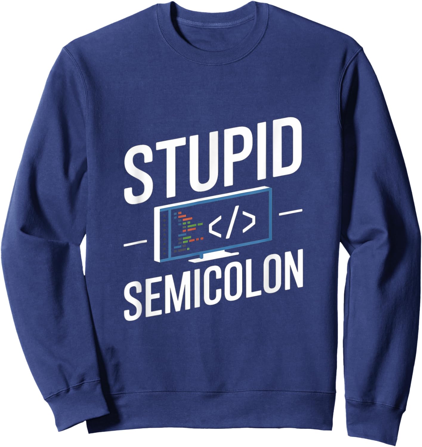 Stupid Semicolon Funny Software Engineer Coder Programmer Sweatshirt - Sweatshirt | Navy