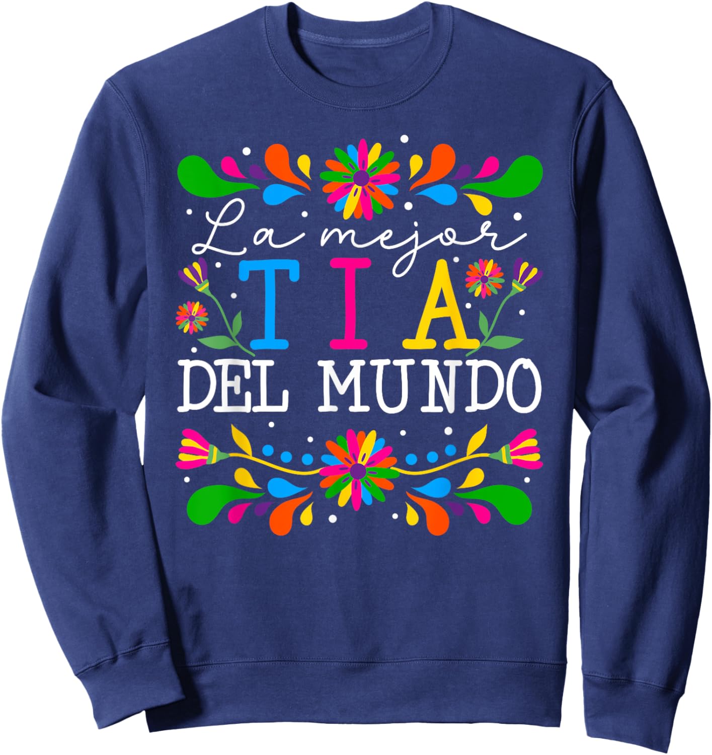 La Mejor Tia Del Mundo Tia Aunt Tia Auntie Sweatshirt - Sweatshirt | Navy