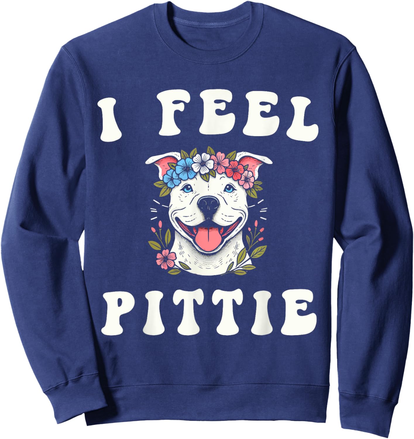 I Feel Pittie Sweatshirt - Sweatshirt | Navy