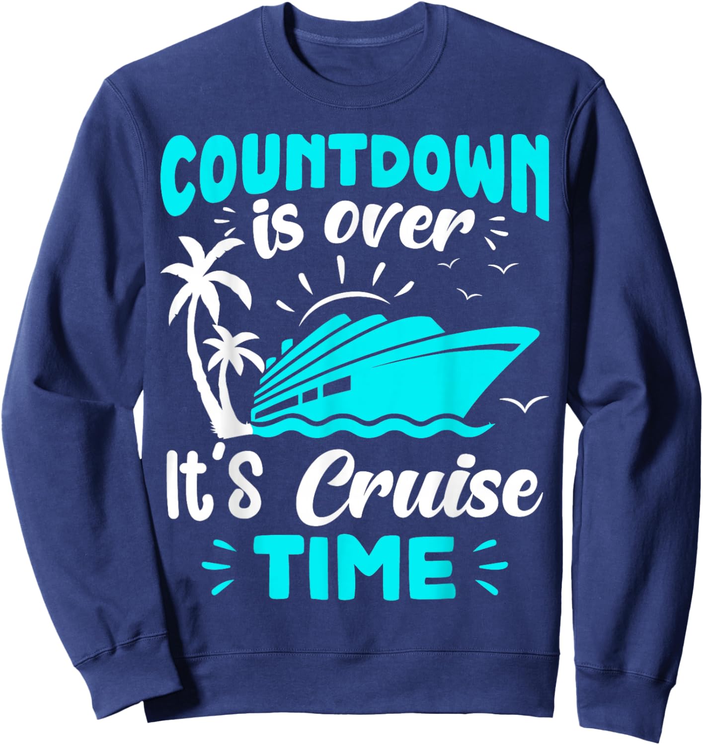 Countdown is Over It's Cruise Time Sweatshirt - Sweatshirt | Navy