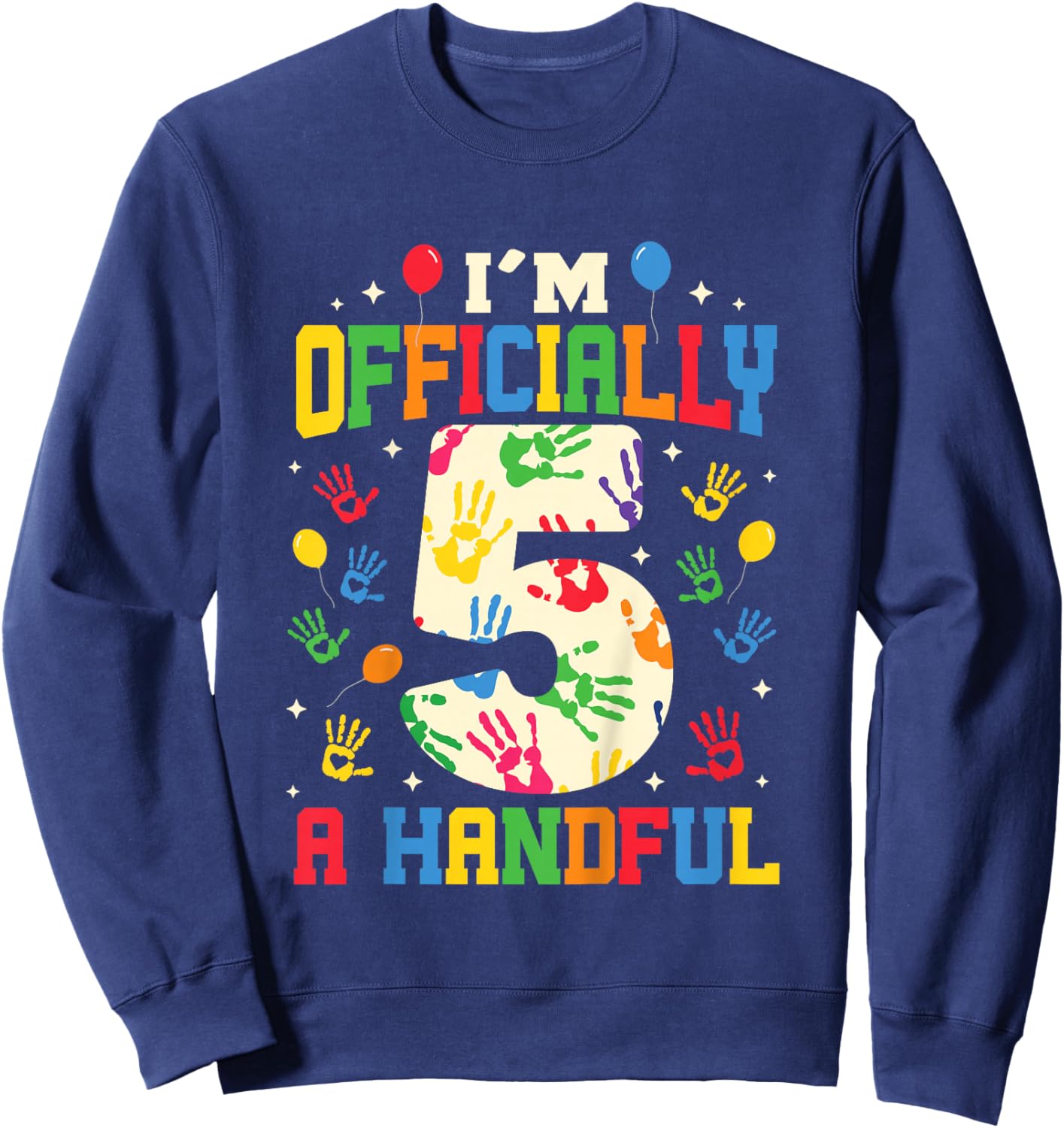 I'm Officially A Handful Five Funny 5th Birthday Turning 5 Sweatshirt - Sweatshirt | Navy