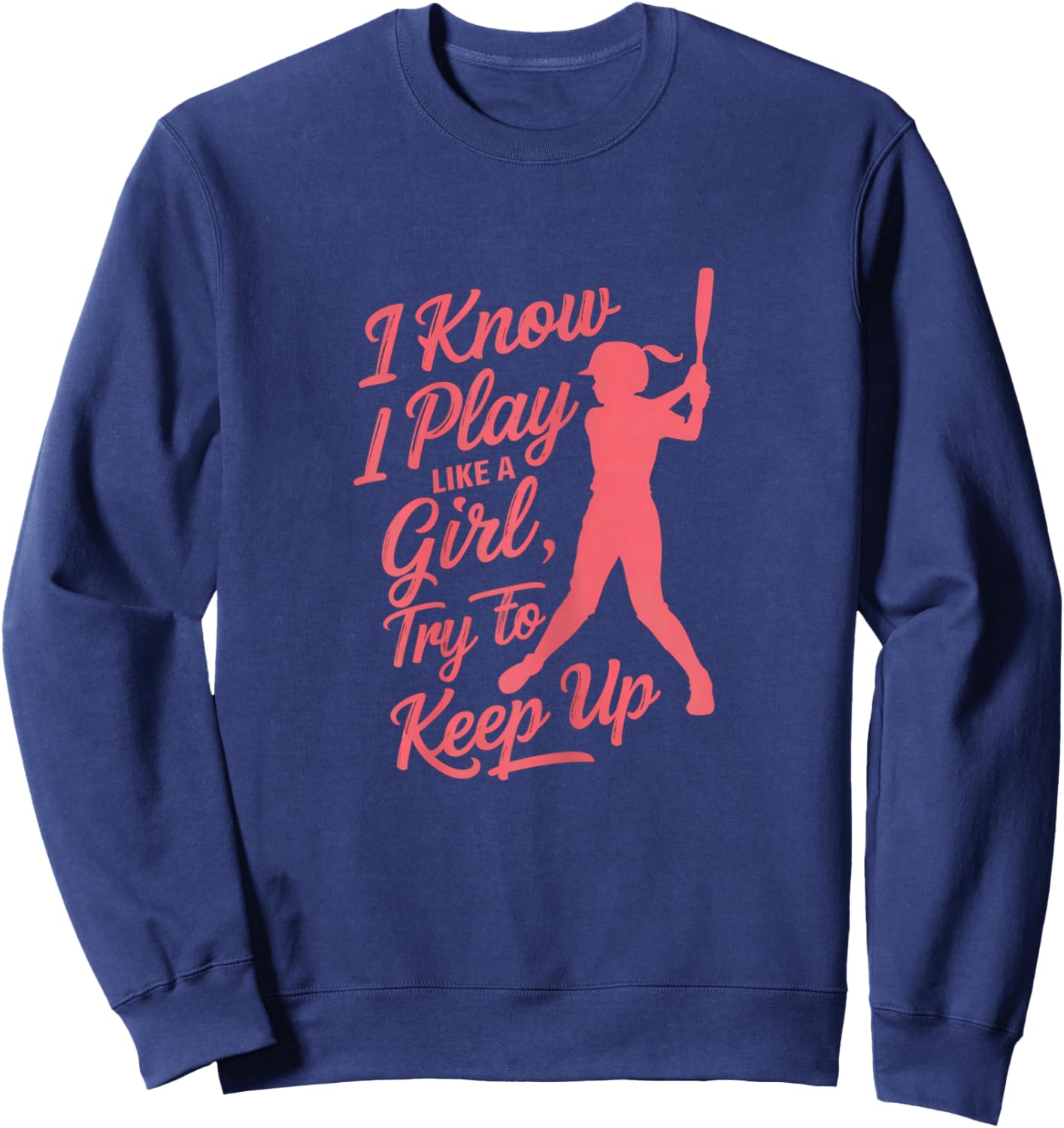 Shirt-o-Topia Women's I Know I Play Like A Girl Try To Keep Up Empowering Softball - Black, X-Small Sweatshirt - Sweatshirt | Navy